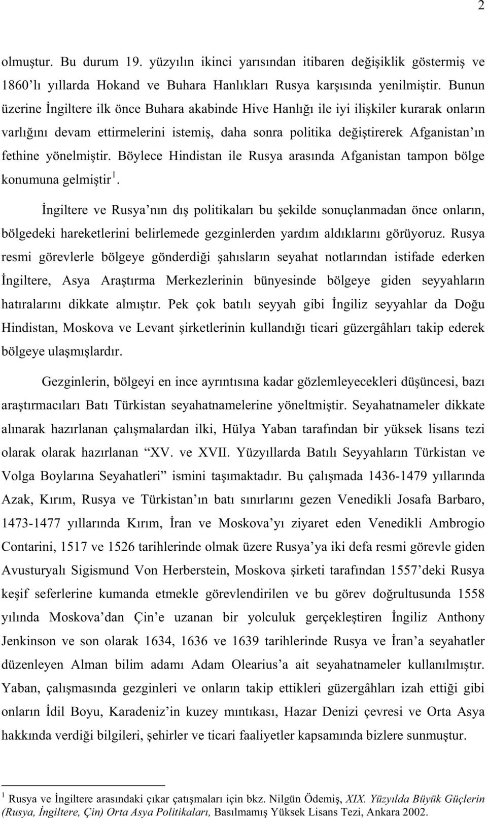 Böylece Hindistan ile Rusya aras nda Afganistan tampon bölge konumuna gelmi tir 1.