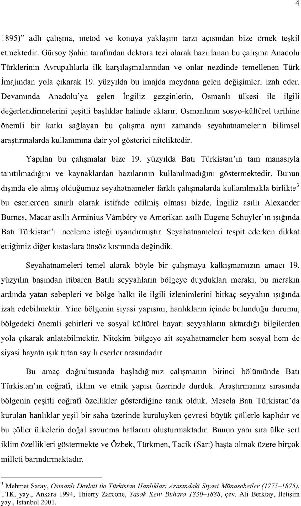 yüzy lda bu imajda meydana gelen de i imleri izah eder. Devam nda Anadolu ya gelen ngiliz gezginlerin, Osmanl ülkesi ile ilgili de erlendirmelerini çe itli ba l klar halinde aktar r.