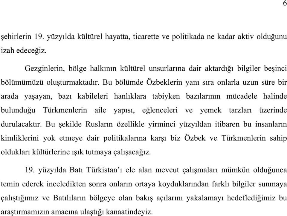 Bu bölümde Özbeklerin yan s ra onlarla uzun süre bir arada ya ayan, baz kabileleri hanl klara tabiyken baz lar n n mücadele halinde bulundu u Türkmenlerin aile yap s, e lenceleri ve yemek tarzlar