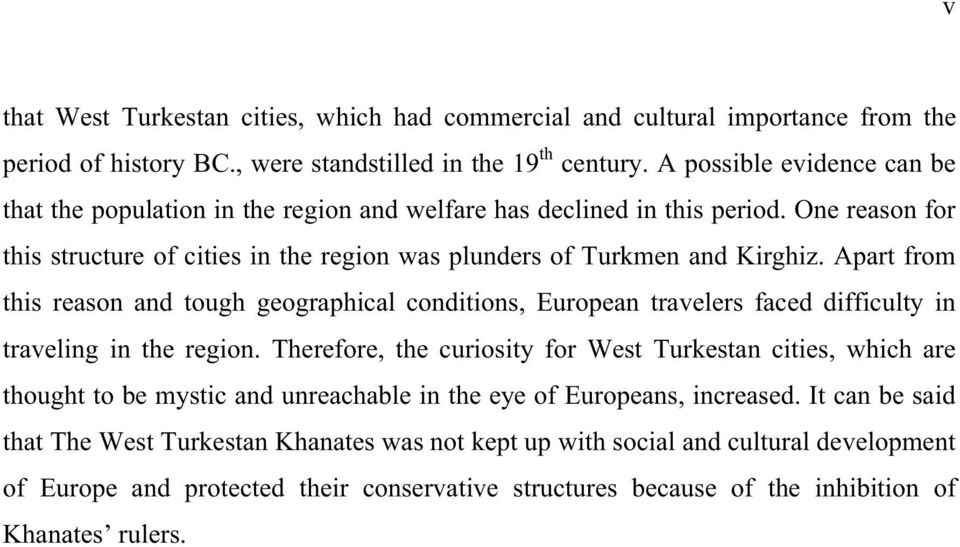 Apart from this reason and tough geographical conditions, European travelers faced difficulty in traveling in the region.