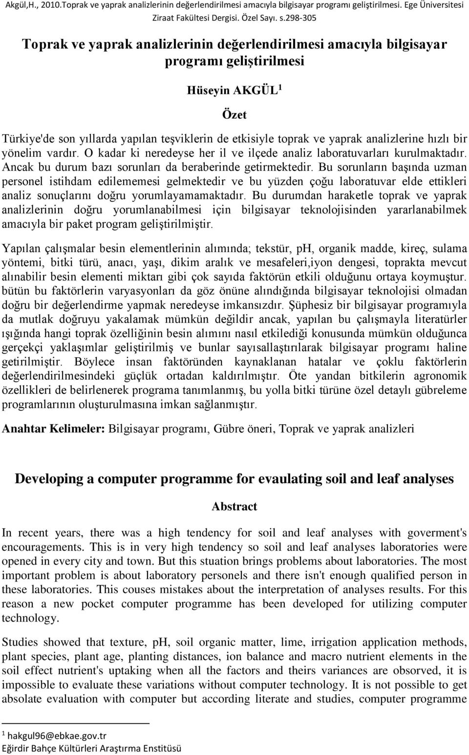 Bu sorunların başında uzman personel istihdam edilememesi gelmektedir ve bu yüzden çoğu laboratuvar elde ettikleri analiz sonuçlarını doğru yorumlayamamaktadır.