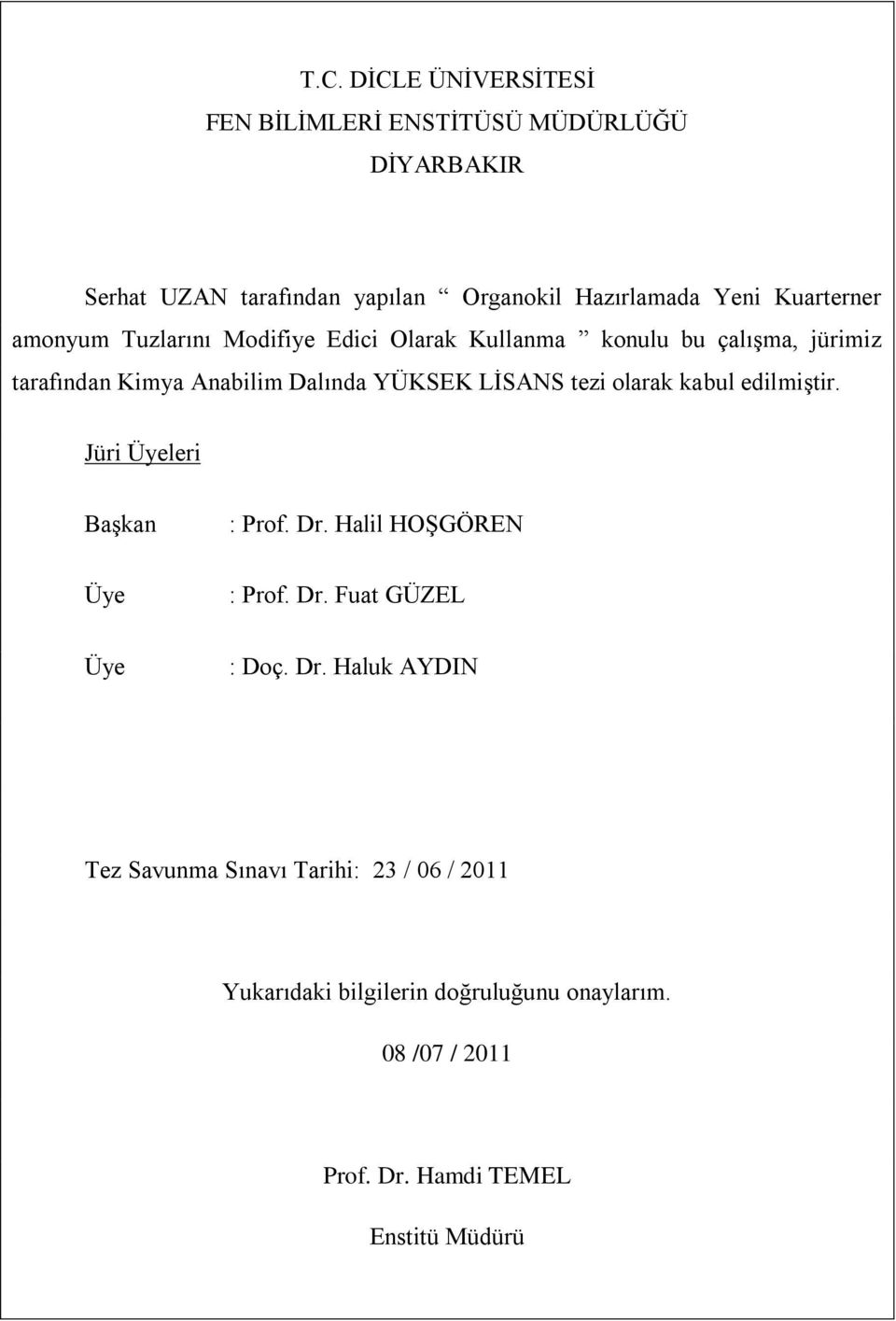 LĠSANS tezi olarak kabul edilmiģtir. Jüri Üyeleri BaĢkan Üye : Prof. Dr.