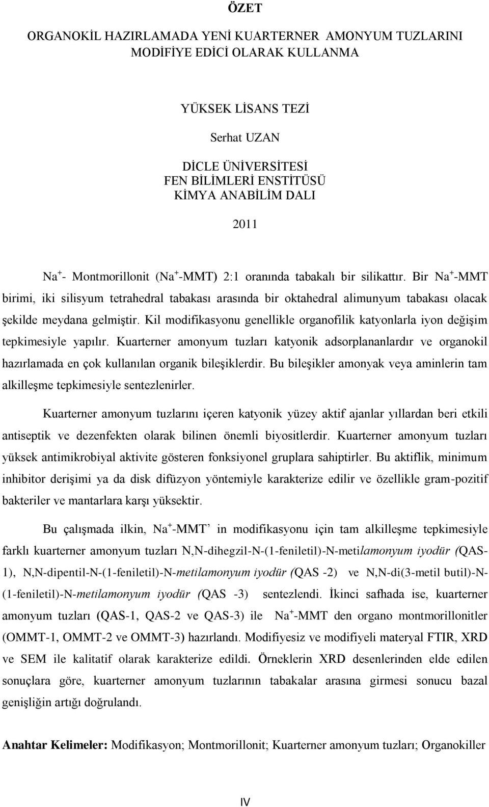 Kil modifikasyonu genellikle organofilik katyonlarla iyon değiģim tepkimesiyle yapılır.