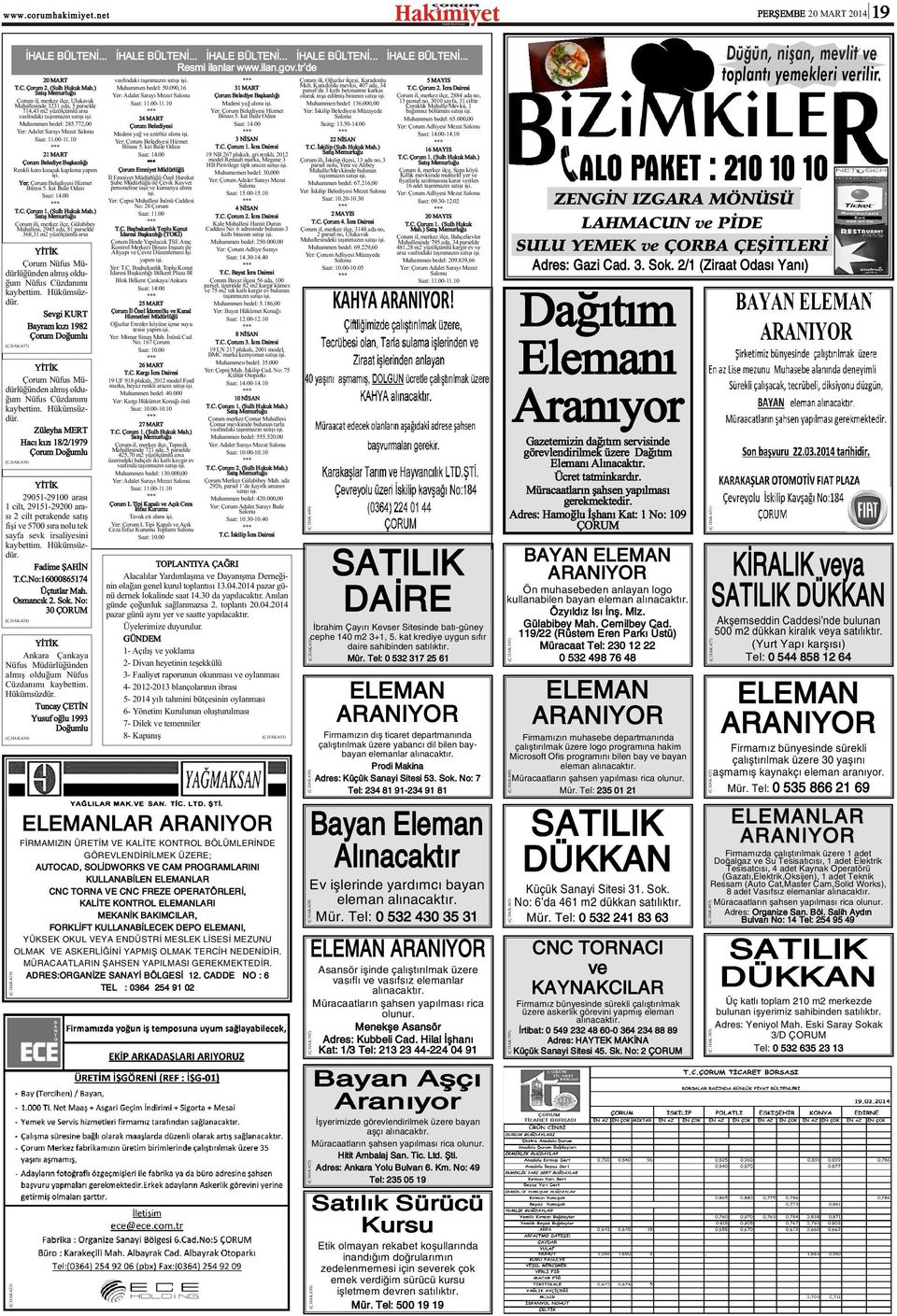 772,00 Yer: Adalet Sarayý Mezat Salonu Saat: 11.00-11.10 21 MART Çorum Belediye Baþkanlýðý Renkli karo kauçuk kaplama yapým iþi. Yer: Çorum Belediyesi Hizmet Binasý 5. kat Ýhale Odasý Saat: 14.00 T.C.