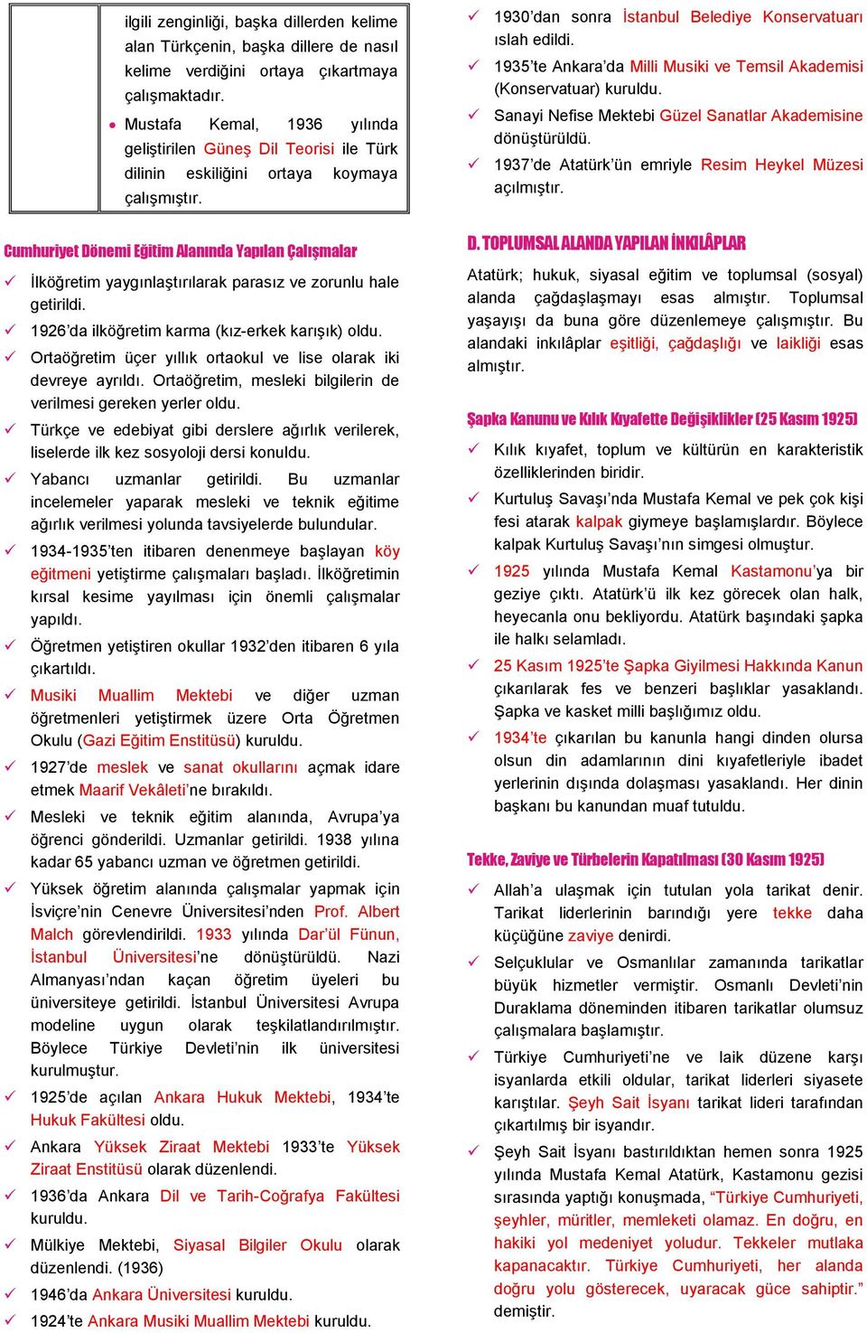 Cumhuriyet Dönemi Eğitim Alanında Yapılan ÇalıĢmalar İlköğretim yaygınlaştırılarak parasız ve zorunlu hale getirildi. 1926 da ilköğretim karma (kız-erkek karışık) oldu.