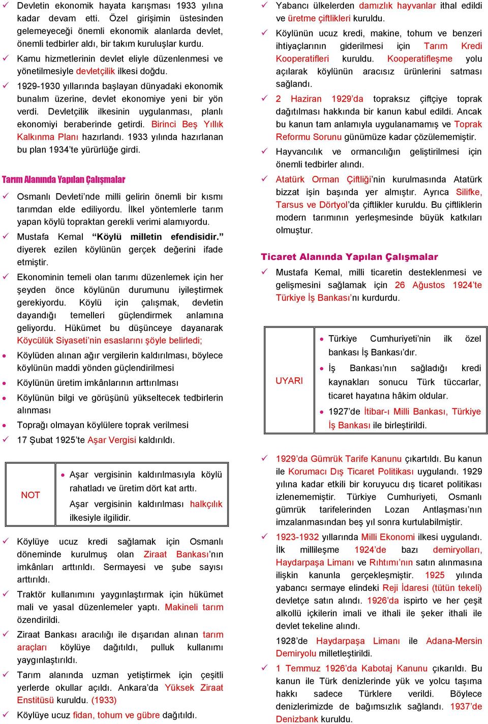 Devletçilik ilkesinin uygulanması, planlı ekonomiyi beraberinde getirdi. Birinci Beş Yıllık Kalkınma Planı hazırlandı. 1933 yılında hazırlanan bu plan 1934 te yürürlüğe girdi.