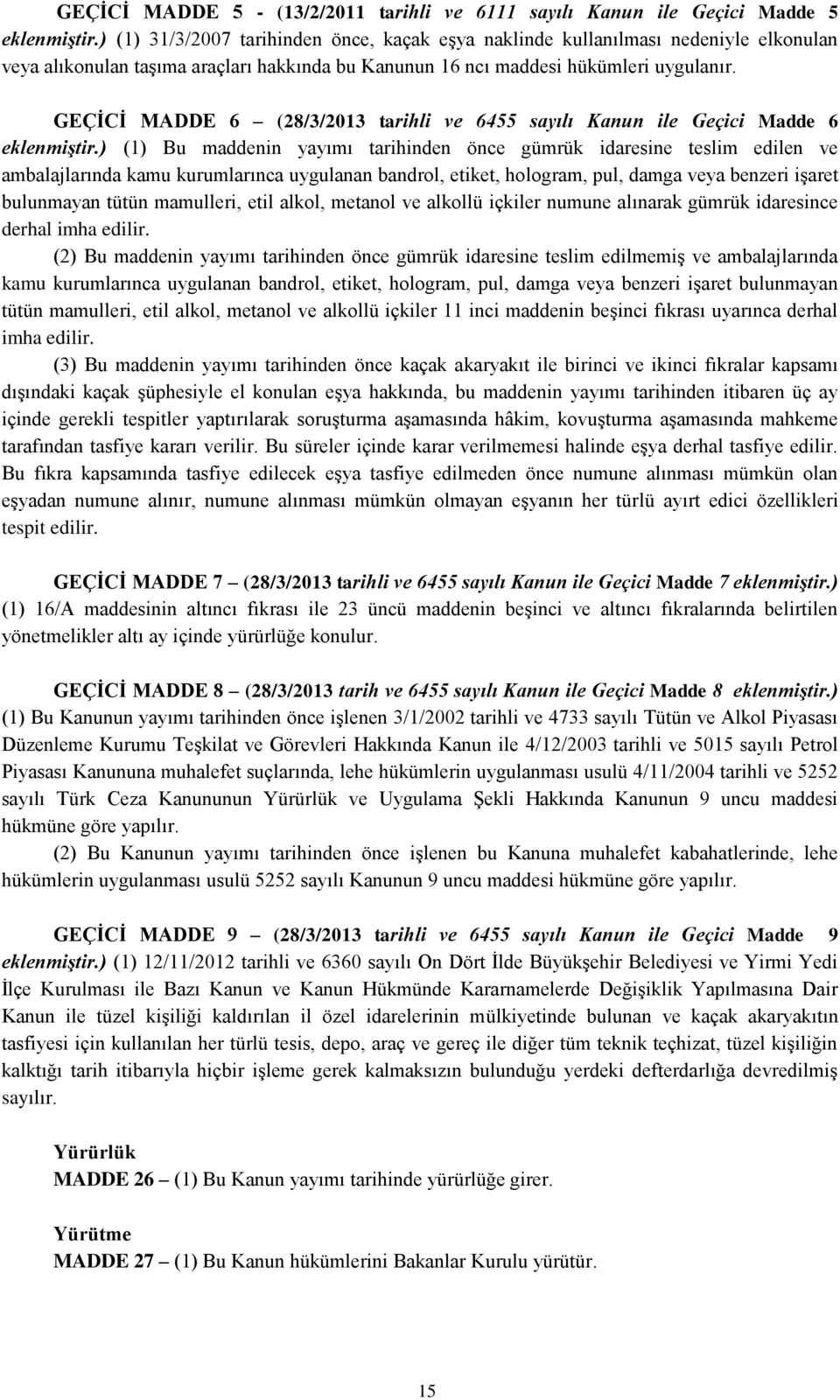 GEÇİCİ MADDE 6 (28/3/2013 tarihli ve 6455 sayılı Kanun ile Geçici Madde 6 eklenmiştir.