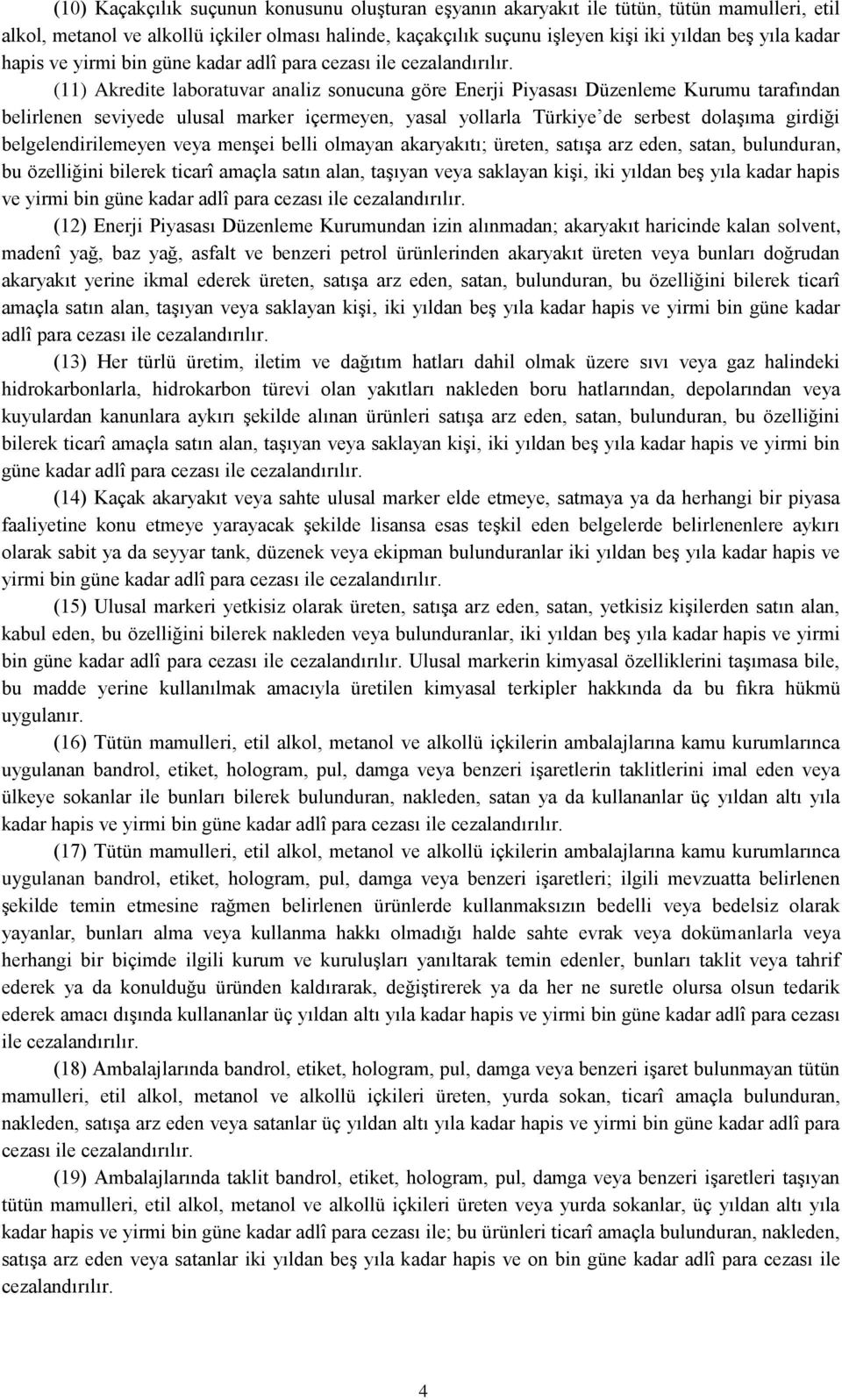 (11) Akredite laboratuvar analiz sonucuna göre Enerji Piyasası Düzenleme Kurumu tarafından belirlenen seviyede ulusal marker içermeyen, yasal yollarla Türkiye de serbest dolaşıma girdiği