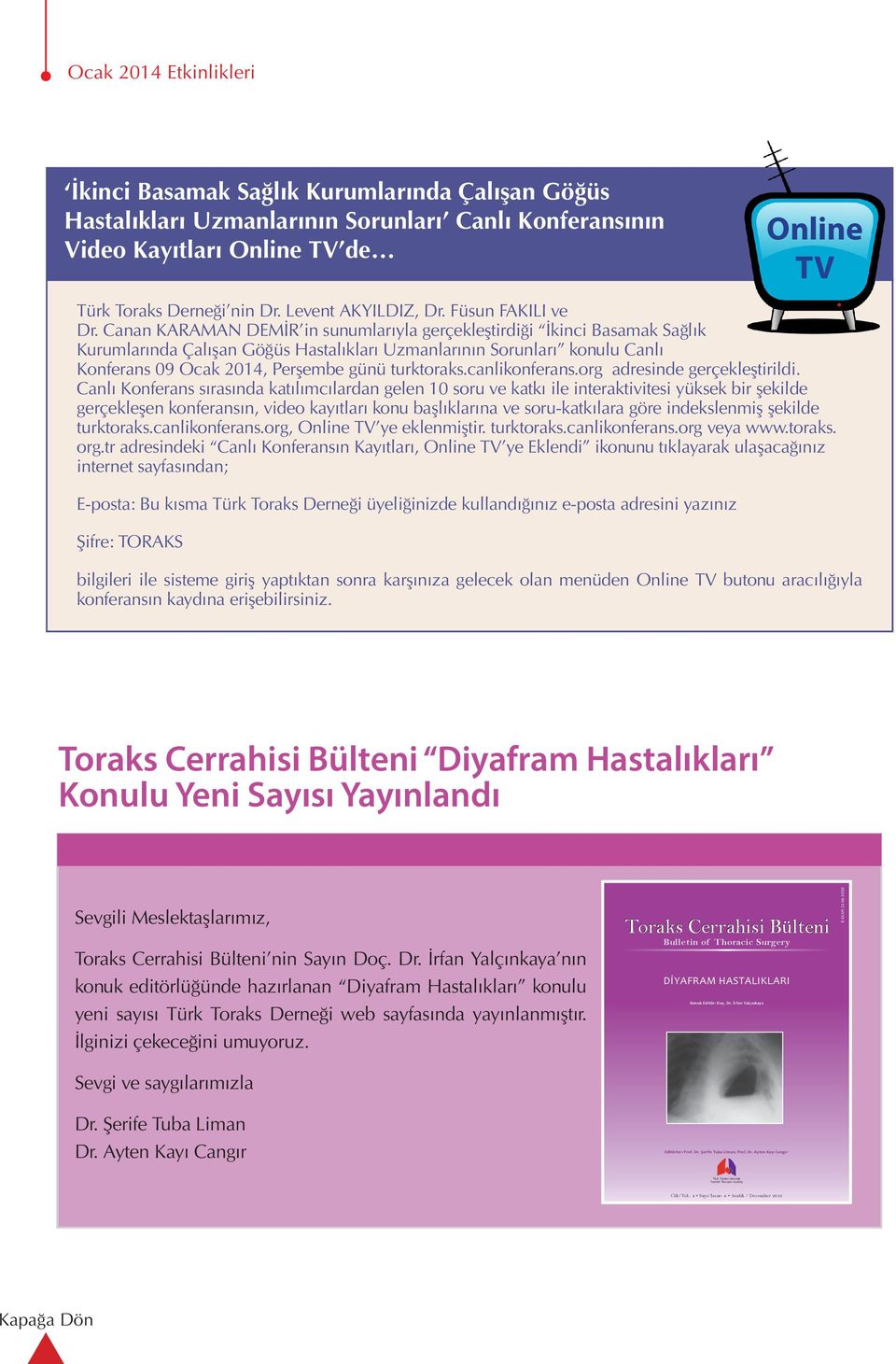 Canan KARAMAN DEMİR in sunumlarıyla gerçekleştirdiği İkinci Basamak Sağlık Kurumlarında Çalışan Göğüs Hastalıkları Uzmanlarının Sorunları konulu Canlı Konferans 09 Ocak 2014, Perşembe günü turktoraks.