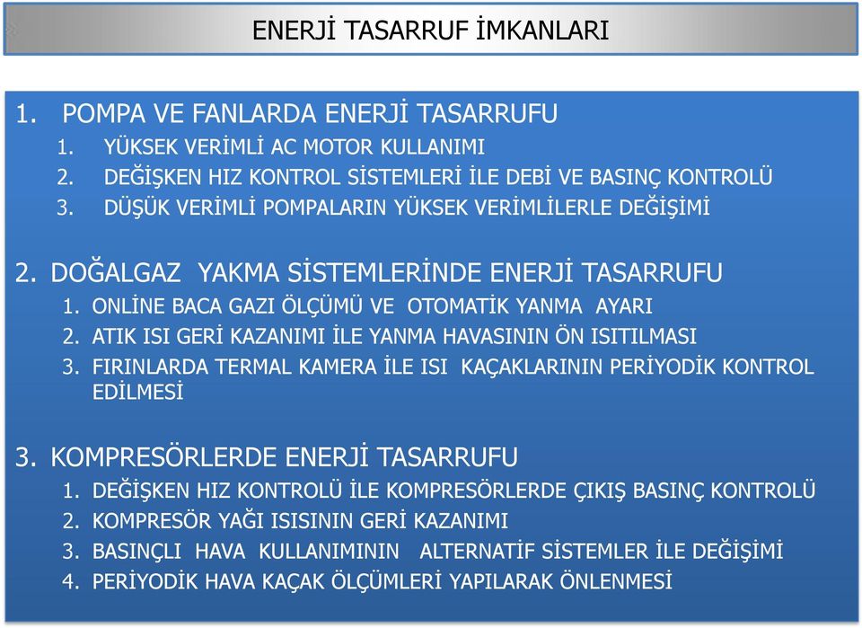 ATIK ISI GERĠ KAZANIMI ĠLE YANMA HAVASININ ÖN ISITILMASI 3. FIRINLARDA TERMAL KAMERA ĠLE ISI KAÇAKLARININ PERĠYODĠK KONTROL EDĠLMESĠ 3. KOMPRESÖRLERDE ENERJĠ TASARRUFU 1.