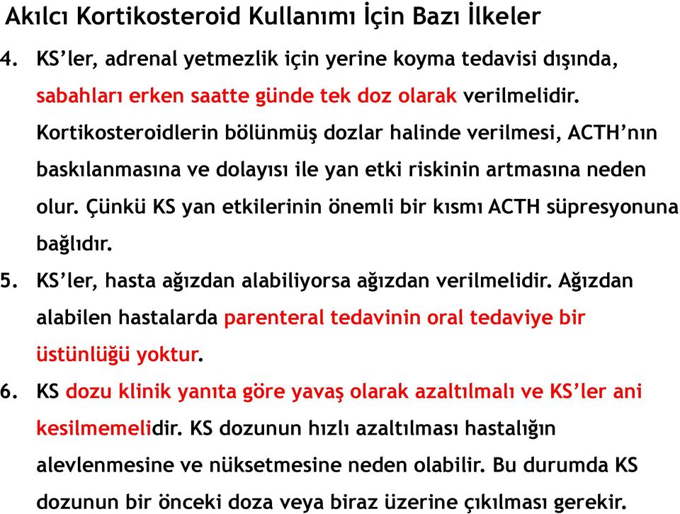 Çünkü KS yan etkilerinin önemli bir kısmı ACTH süpresyonuna bağlıdır. 5. KS ler, hasta ağızdan alabiliyorsa ağızdan verilmelidir.