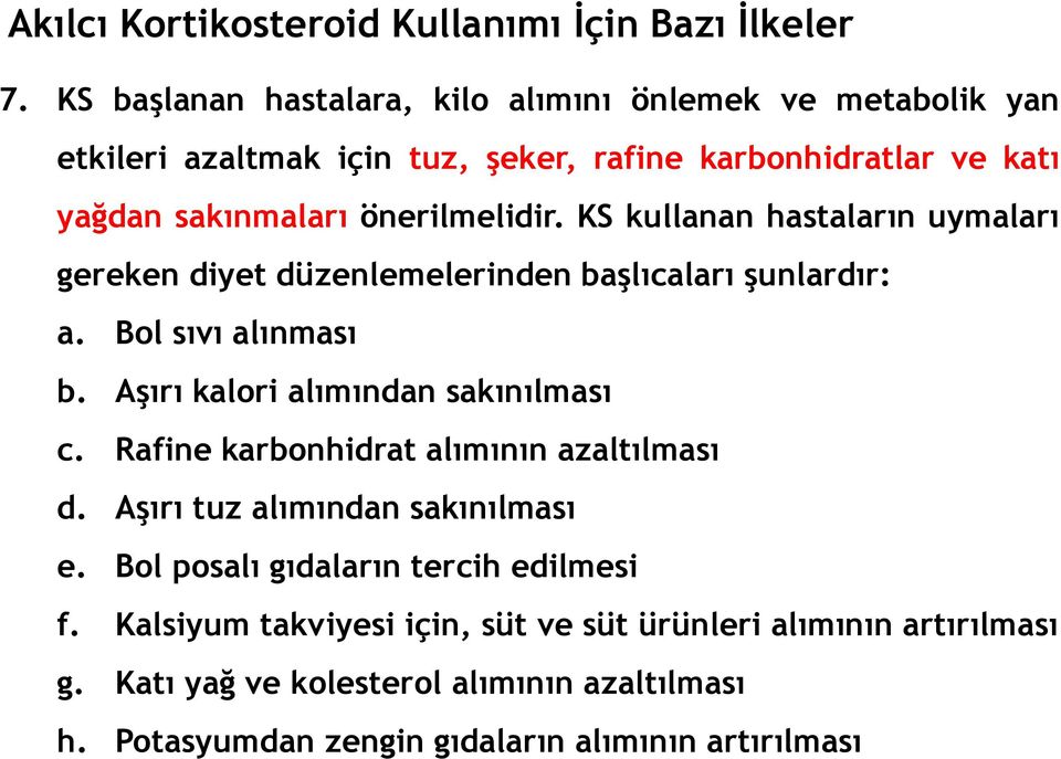 KS kullanan hastaların uymaları gereken diyet düzenlemelerinden başlıcaları şunlardır: a. Bol sıvı alınması b. Aşırı kalori alımından sakınılması c.