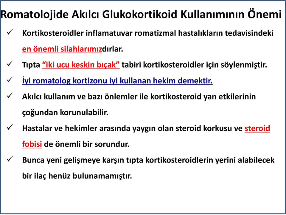 Akılcı kullanım ve bazı önlemler ile kortikosteroid yan etkilerinin çoğundan korunulabilir.