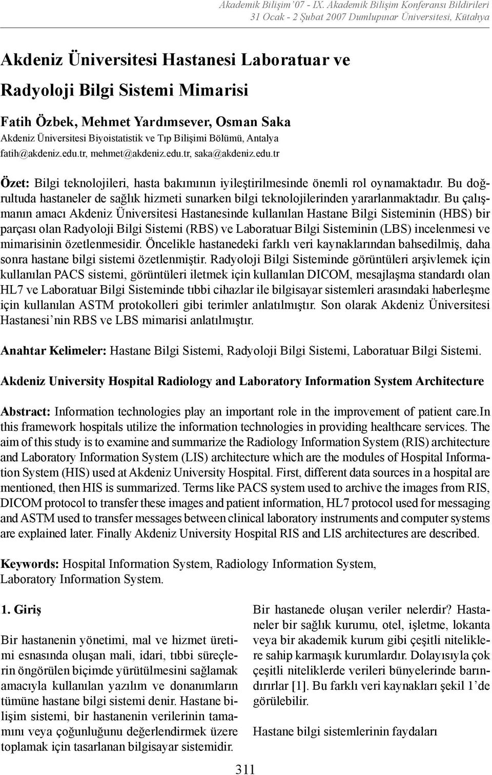 Biyoistatistik ve Tıp Bilişimi Bölümü, Antalya fatih@akdeniz.edu.tr, mehmet@akdeniz.edu.tr, saka@akdeniz.edu.tr Özet: Bilgi teknolojileri, hasta bakımının iyileştirilmesinde önemli rol oynamaktadır.