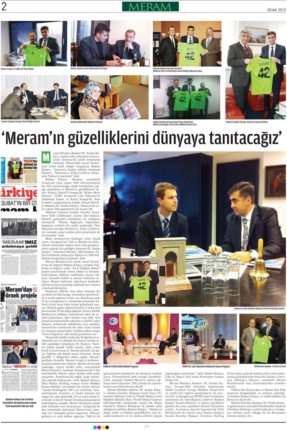 2 OCAK 2012 Kanal Avrupa Tv sahibi Ali Pa a Akba Alman Ye iller Partisi illetvekili Arif Ünal Zaman Gazetesi Avrupa Temsilcisi ahmut Çebi ve Peyk edia Genel üdürü ustafa Alta Zaman Gazetesi Avrupa