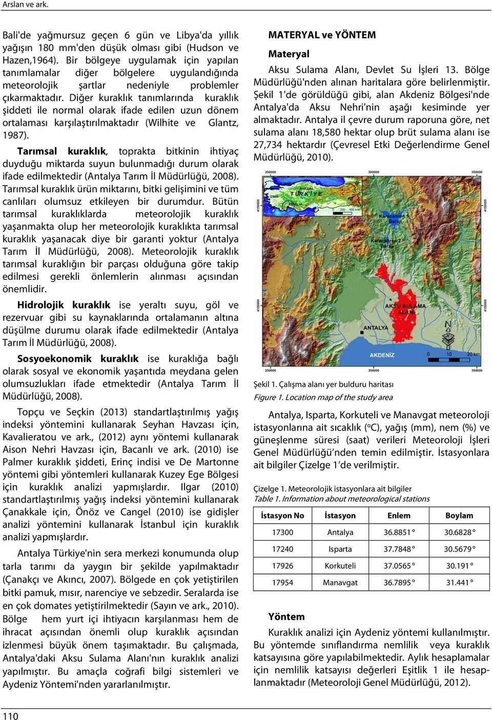 Diğer kuraklık tanımlarında kuraklık şiddeti ile normal olarak ifade edilen uzun dönem ortalaması karşılaştırılmaktadır (Wilhite ve Glantz, 1987).