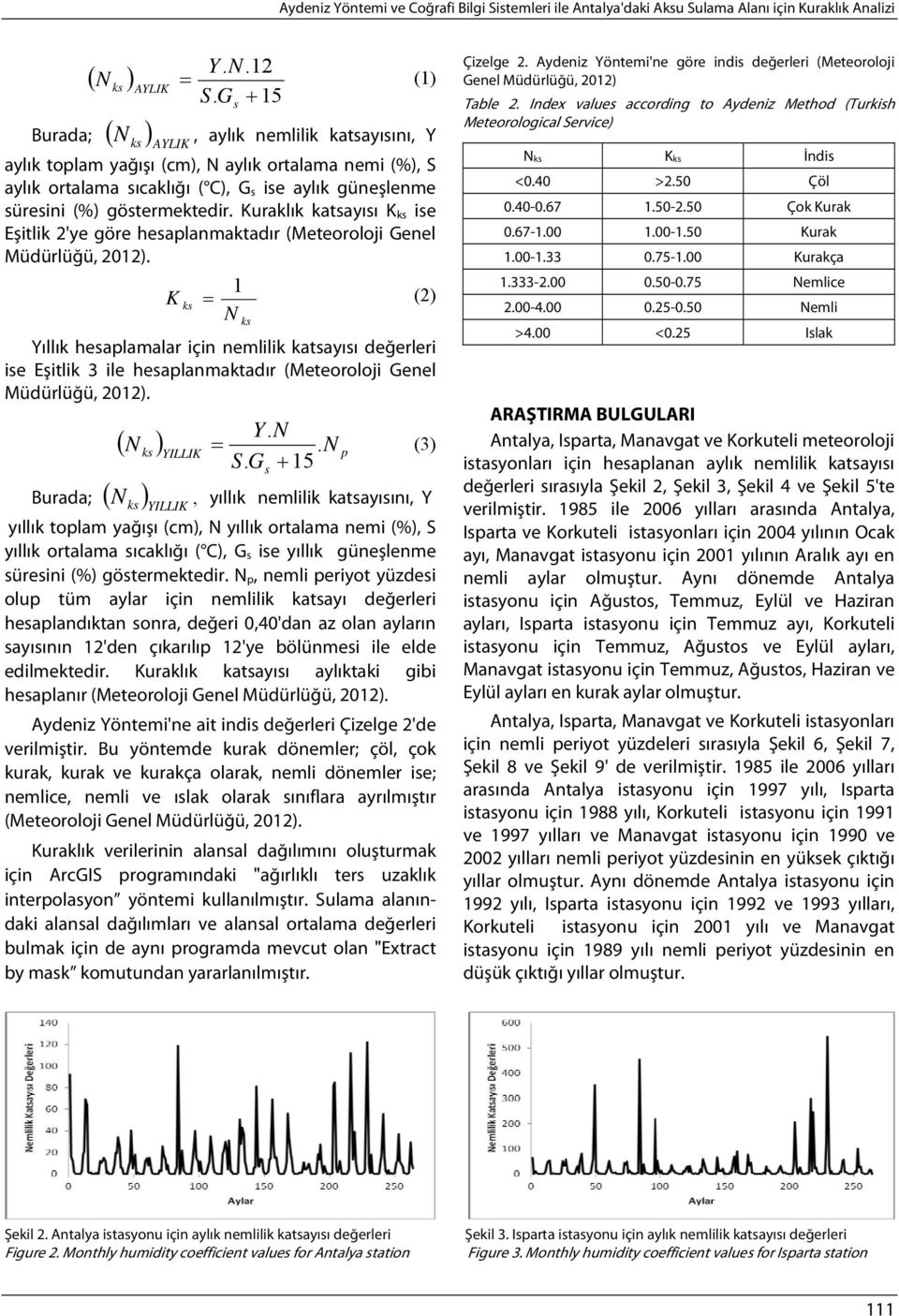 Kuraklık katsayısı K ks ise Eşitlik 2'ye göre hesaplanmaktadır (Meteoroloji Genel Müdürlüğü, 2012).