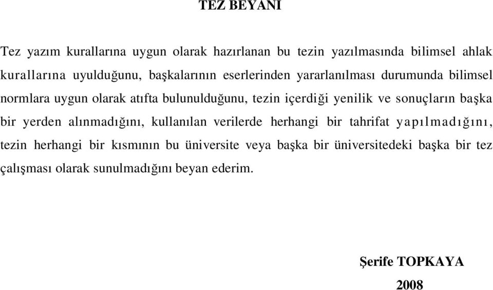 yenilik ve sonuçların başka bir yerden alınmadığını, kullanılan verilerde herhangi bir tahrifat yapılmadığını, tezin