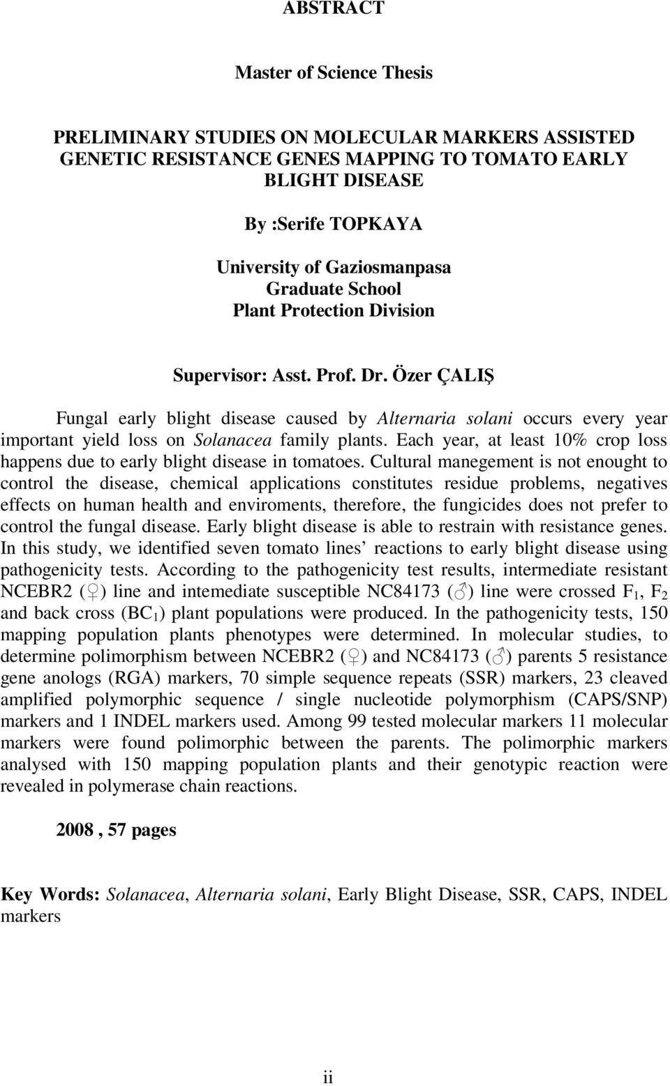 Özer ÇALIŞ Fungal early blight disease caused by Alternaria solani occurs every year important yield loss on Solanacea family plants.