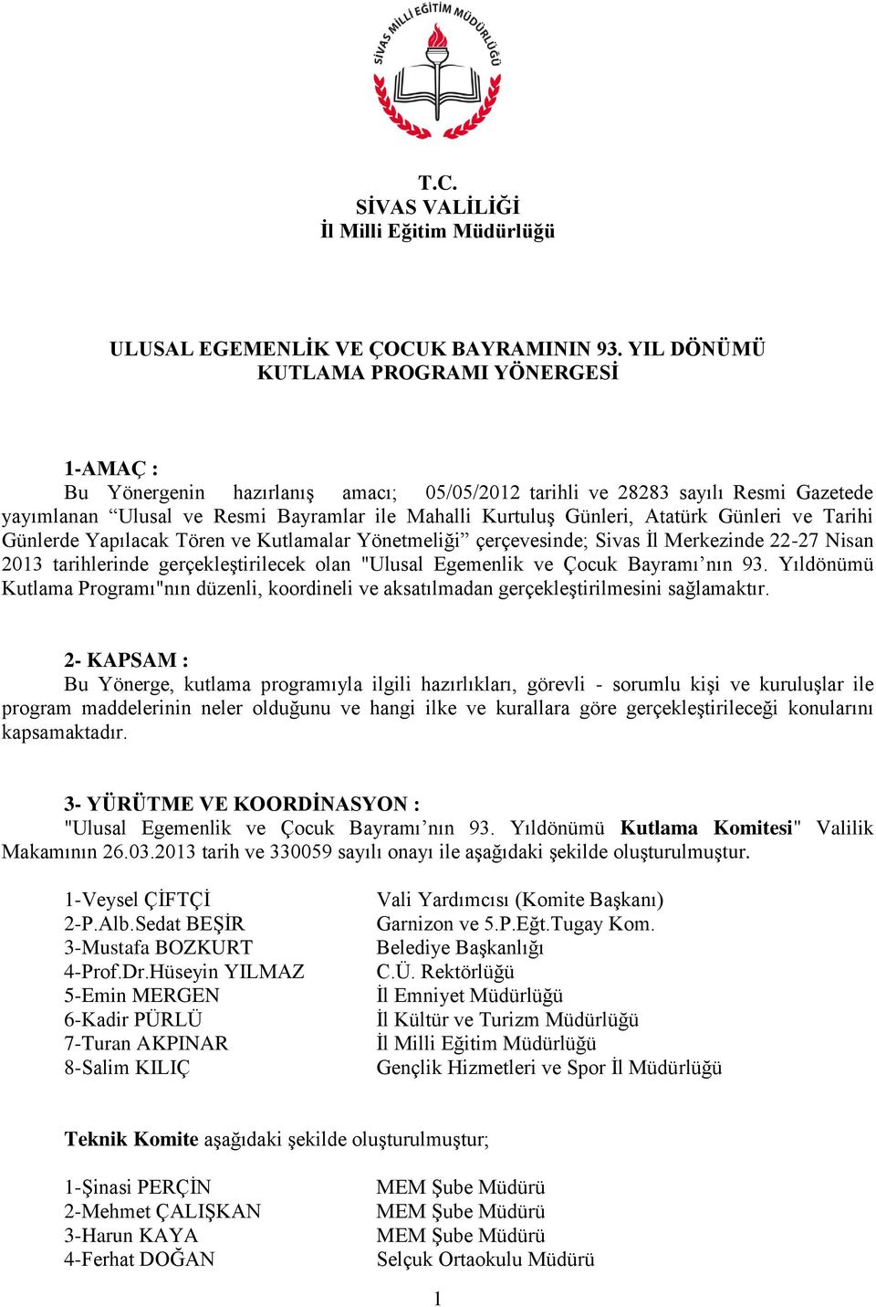 Atatürk Günleri ve Tarihi Günlerde Yapılacak Tören ve Kutlamalar Yönetmeliği çerçevesinde; Sivas İl Merkezinde 22-27 Nisan 2013 tarihlerinde gerçekleştirilecek olan "Ulusal Egemenlik ve Çocuk Bayramı