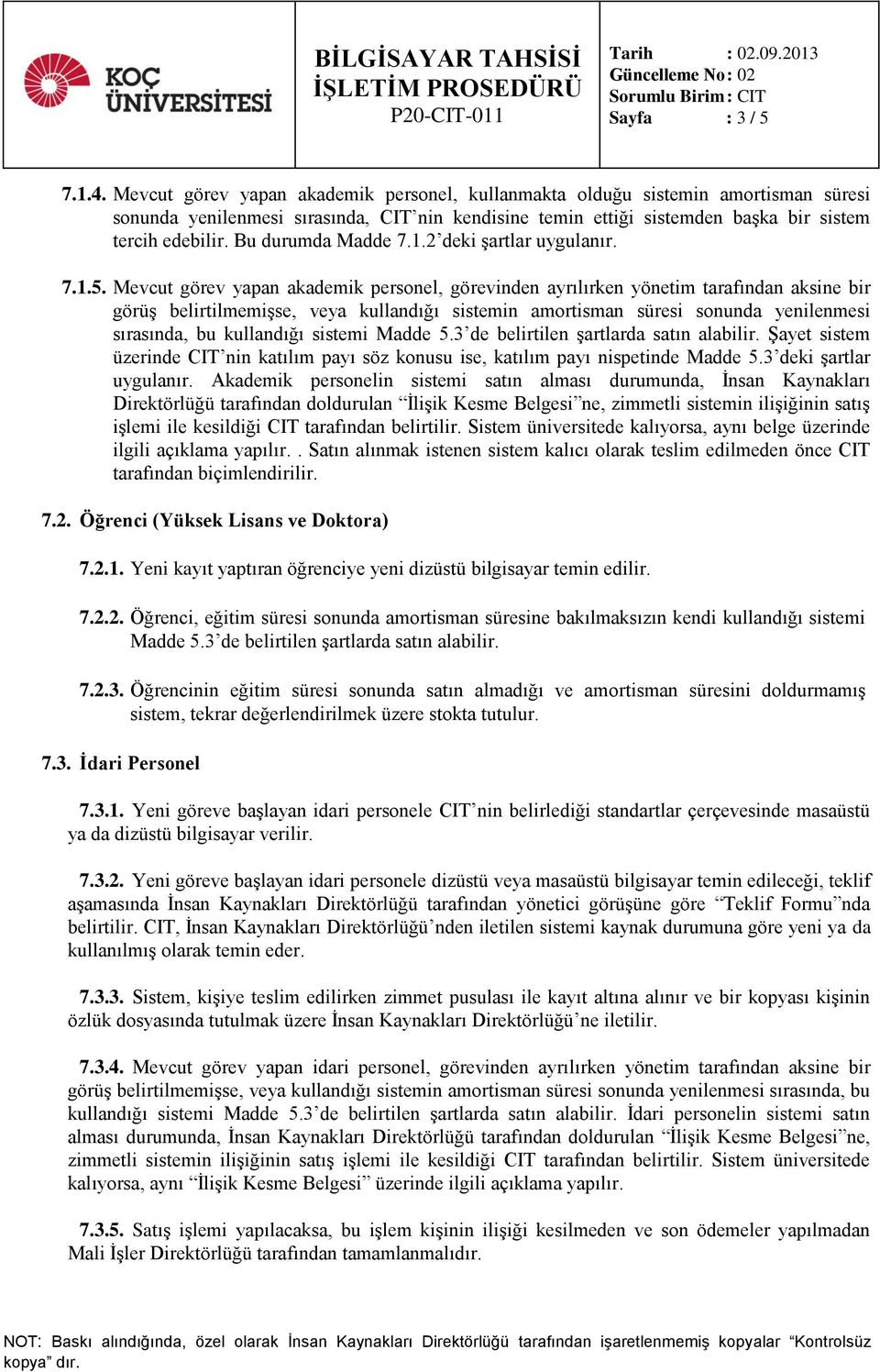 Bu durumda Madde 7.1.2 deki şartlar uygulanır. 7.1.5.