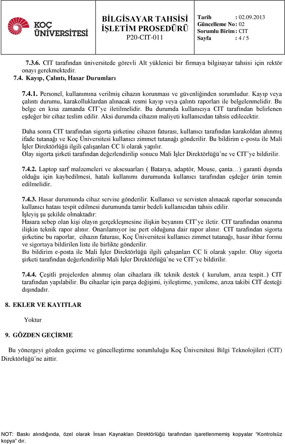 Bu belge en kısa zamanda ye iletilmelidir. Bu durumda kullanıcıya tarafından belirlenen eşdeğer bir cihaz teslim edilir. Aksi durumda cihazın maliyeti kullanıcıdan tahsis edilecektir.