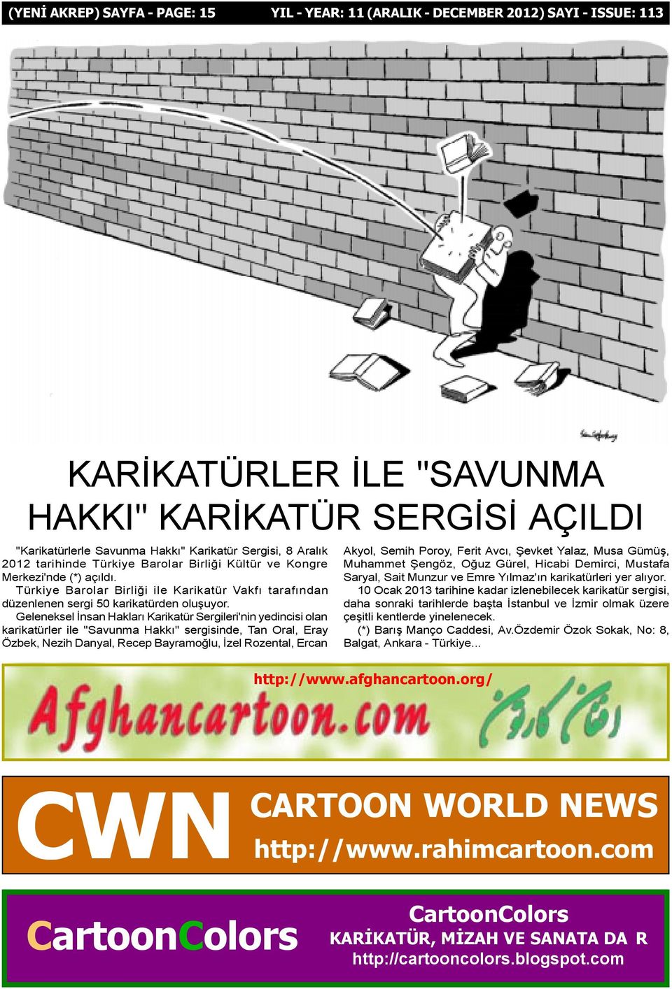 Geleneksel Ýnsan Haklarý Karikatür Sergileri'nin yedincisi olan karikatürler ile "Savunma Hakký" sergisinde, Tan Oral, Eray Özbek, Nezih Danyal, Recep Bayramoðlu, Ýzel Rozental, Ercan Akyol, Semih