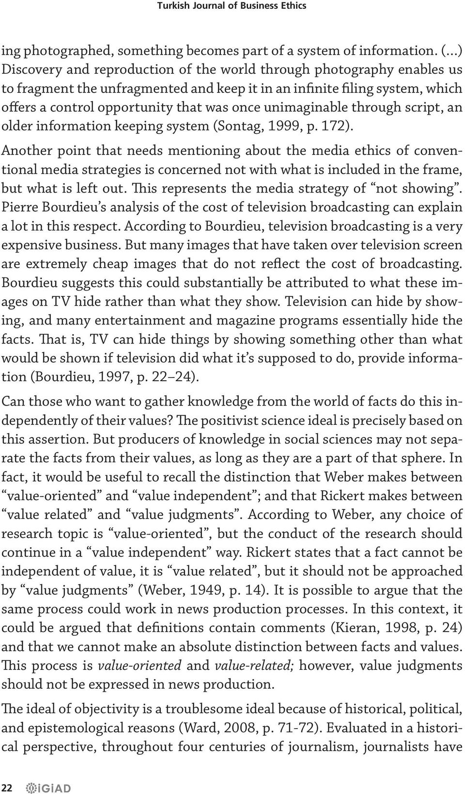 unimaginable through script, an older information keeping system (Sontag, 1999, p. 172).