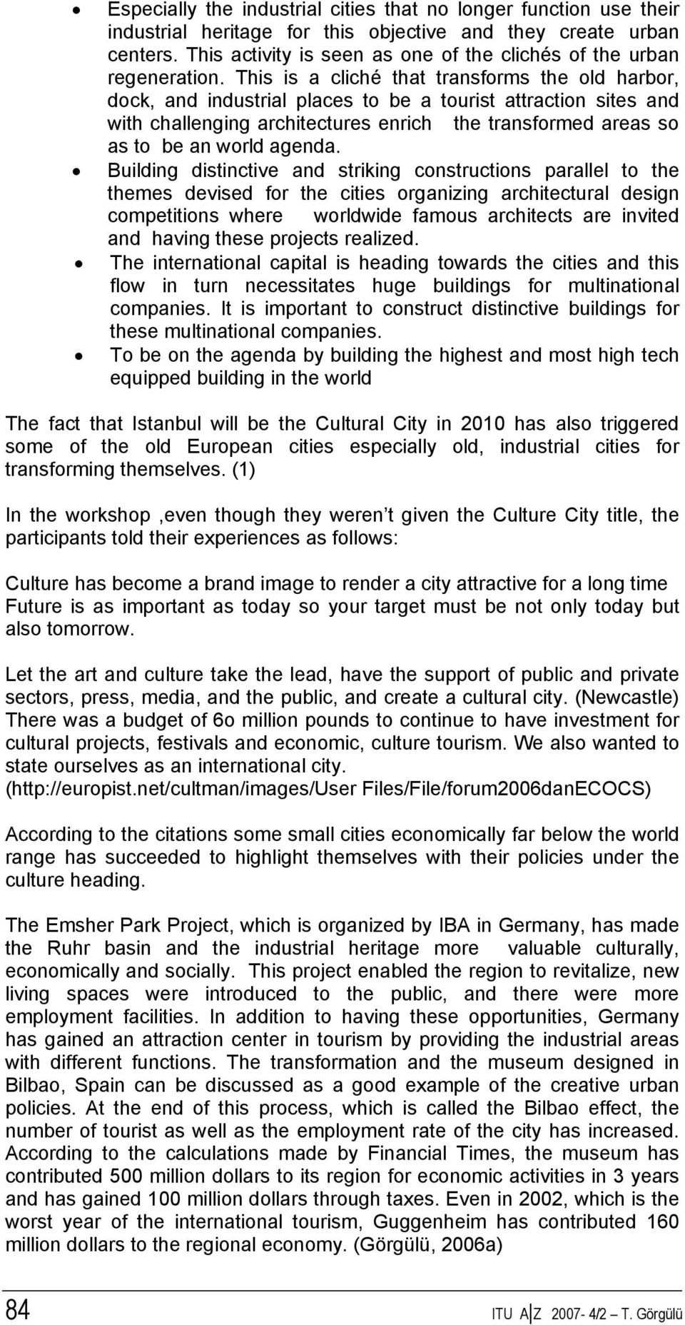 This is a cliché that transforms the old harbor, dock, and industrial places to be a tourist attraction sites and with challenging architectures enrich the transformed areas so as to be an world