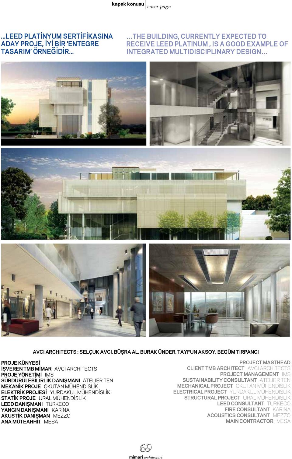 Tırpancı Proje Künyesİ İŞVEREN TMB Mİmar AVCI ARCHITECTS Proje Yönetİmİ IMS Sürdürülebİlİrlİk Danışmanı ATELIER TEN Mekanİk Proje Okutan Mühendİslİk Elektrİk Projesİ Yurdakul Mühendİslİk Statİk Proje