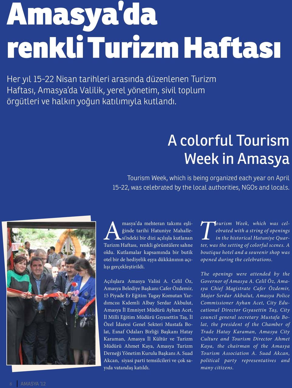 Amasya da mehteran takımı eşliğinde tarihi Hatuniye Mahallesi ndeki bir dizi açılışla kutlanan Turizm Haftası, renkli görüntülere sahne oldu.