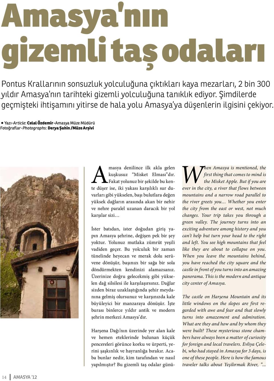 Yazı-Article: Celal Özdemir -Amasya Müze Müdürü Fotoğraflar-Photographs: Derya Şahin /Müze Arşivi Amasya denilince ilk akla gelen kuşkusuz Misket Elması dır.