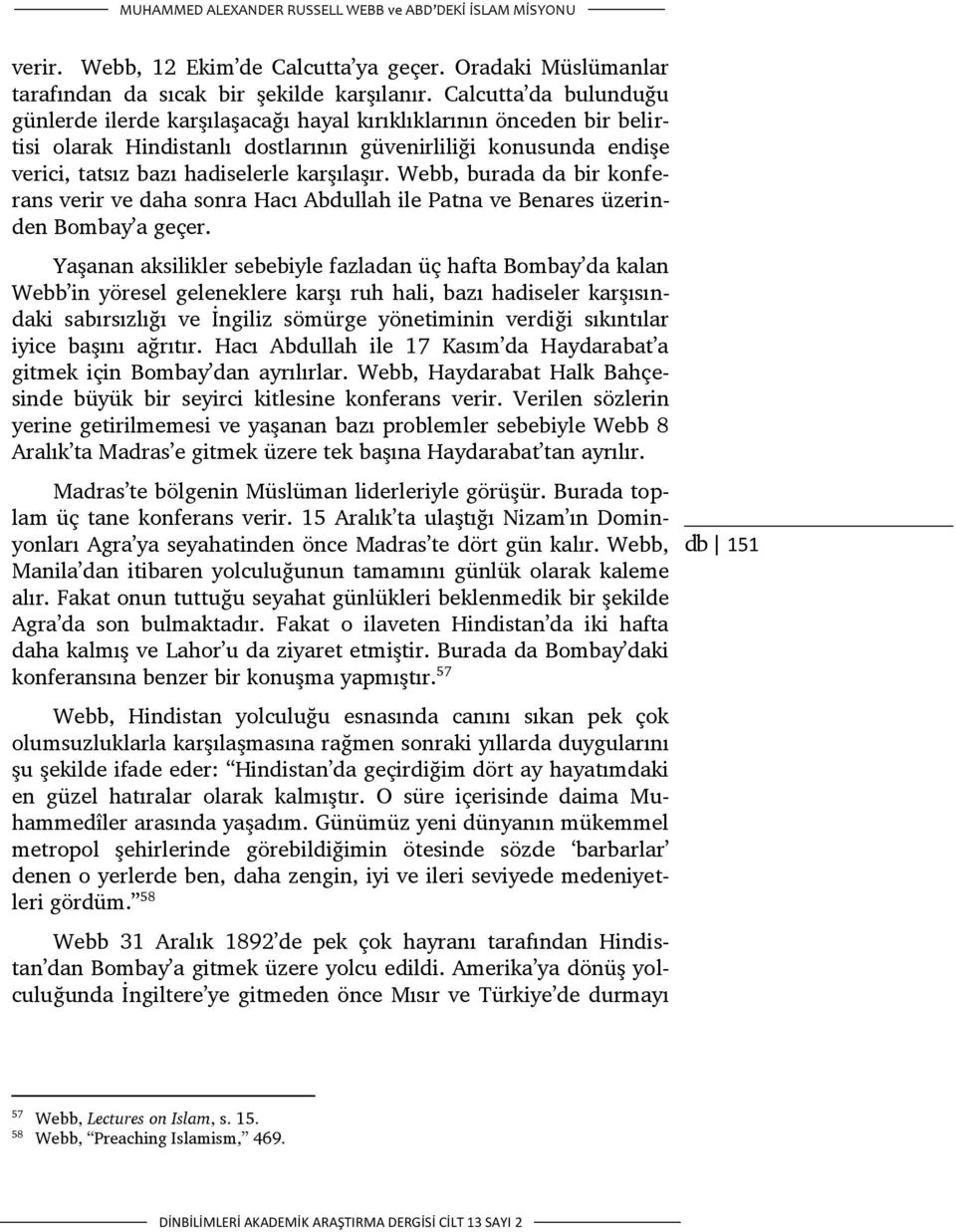 karşılaşır. Webb, burada da bir konferans verir ve daha sonra Hacı Abdullah ile Patna ve Benares üzerinden Bombay a geçer.