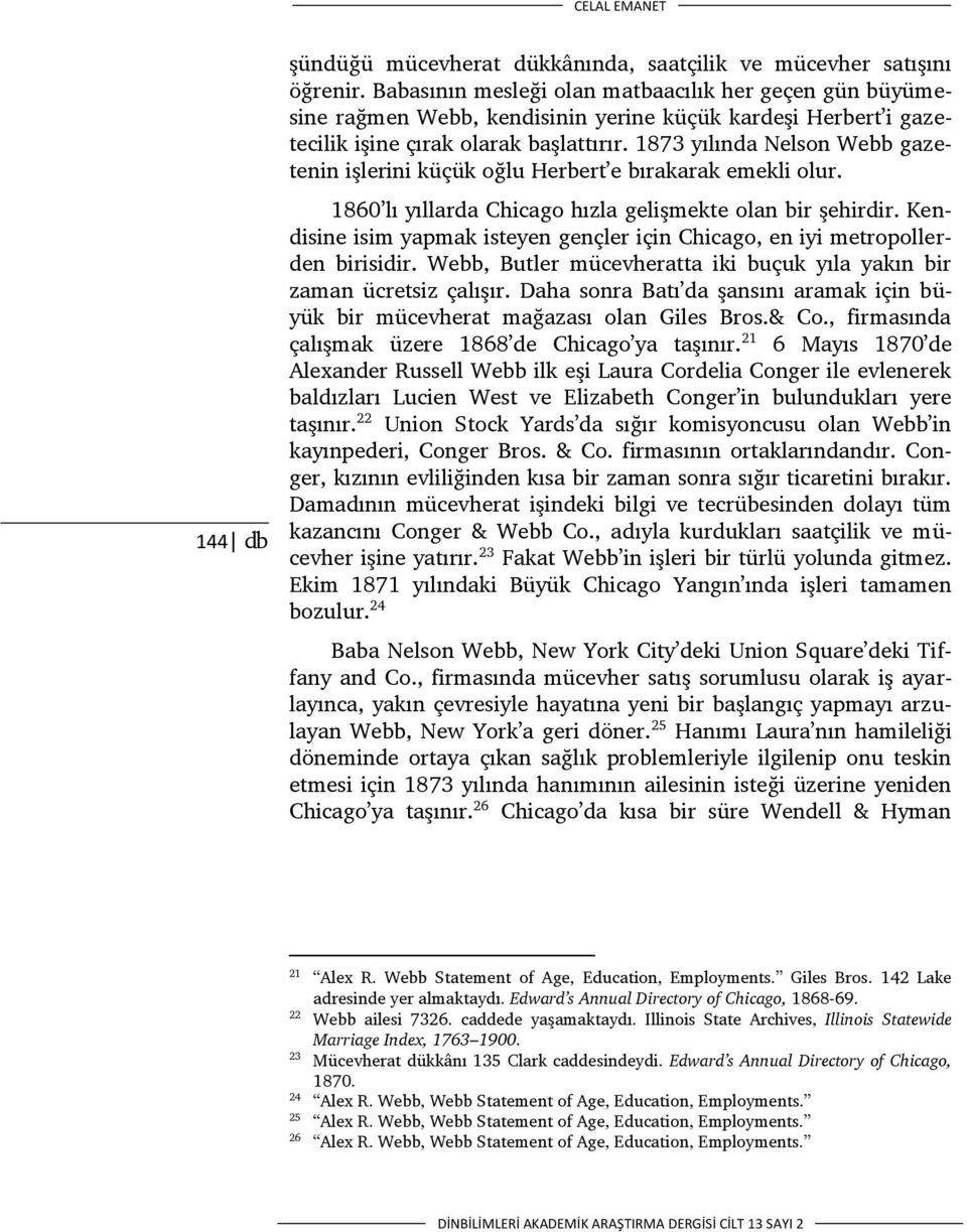 1873 yılında Nelson Webb gazetenin işlerini küçük oğlu Herbert e bırakarak emekli olur. 1860 lı yıllarda Chicago hızla gelişmekte olan bir şehirdir.