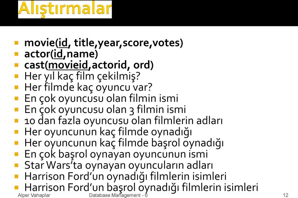 En çok oyuncusu olan filmin ismi En çok oyuncusu olan 3 filmin ismi 10 dan fazla oyuncusu olan filmlerin adları Her