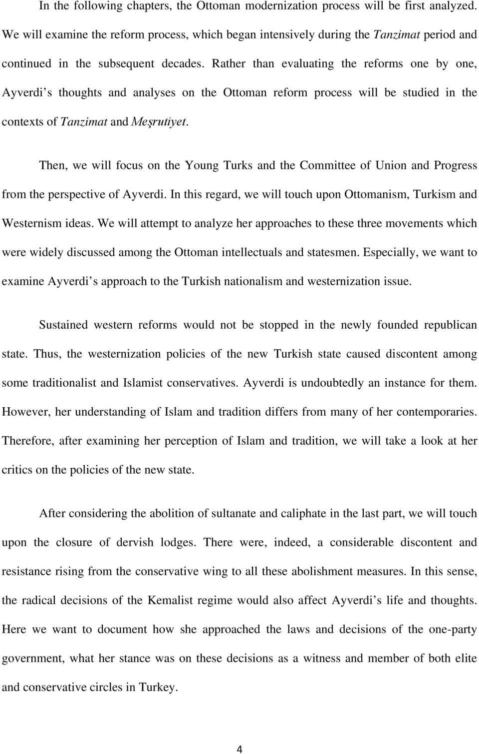 Rather than evaluating the reforms one by one, Ayverdi s thoughts and analyses on the Ottoman reform process will be studied in the contexts of Tanzimat and Meşrutiyet.