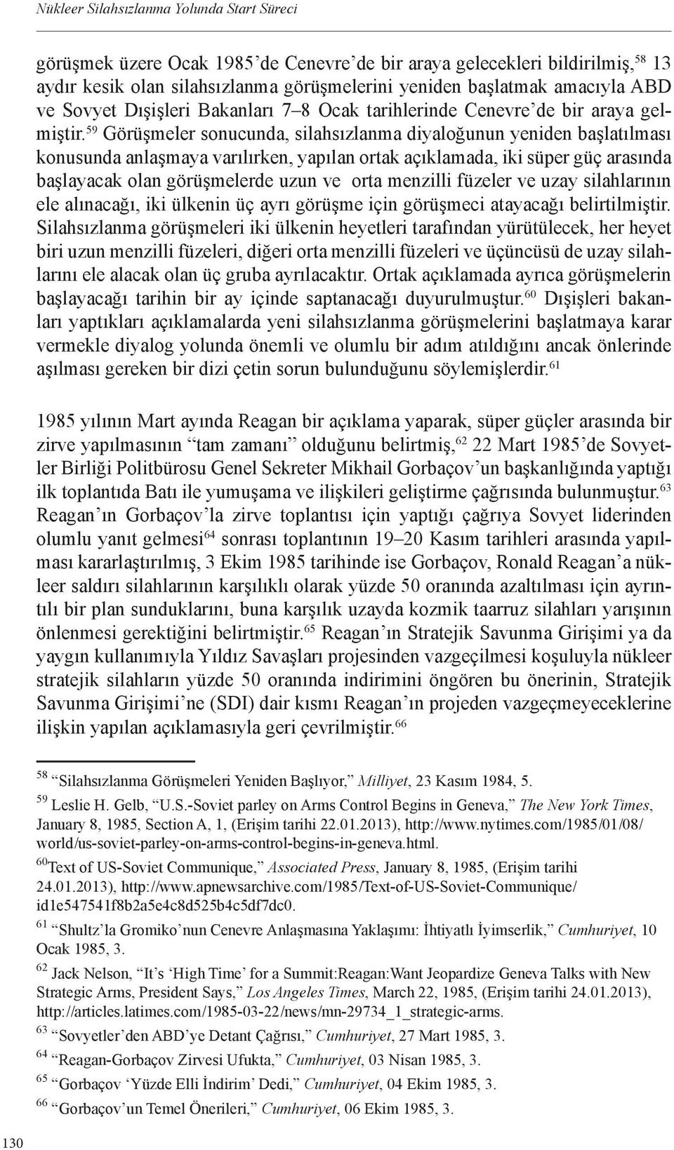 59 Görüşmeler sonucunda, silahsızlanma diyaloğunun yeniden başlatılması konusunda anlaşmaya varılırken, yapılan ortak açıklamada, iki süper güç arasında başlayacak olan görüşmelerde uzun ve orta