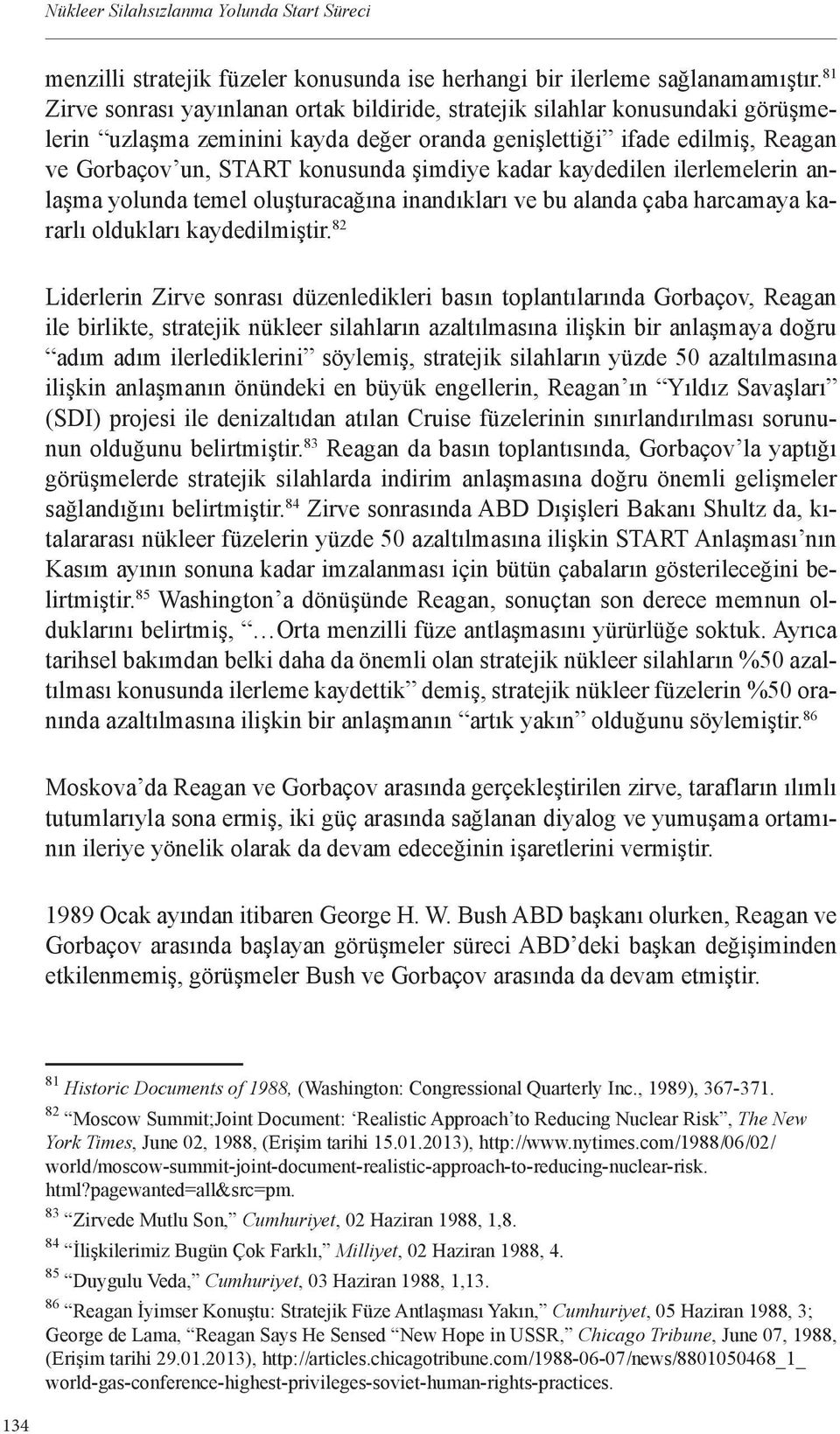 kadar kaydedilen ilerlemelerin anlaşma yolunda temel oluşturacağına inandıkları ve bu alanda çaba harcamaya kararlı oldukları kaydedilmiştir.