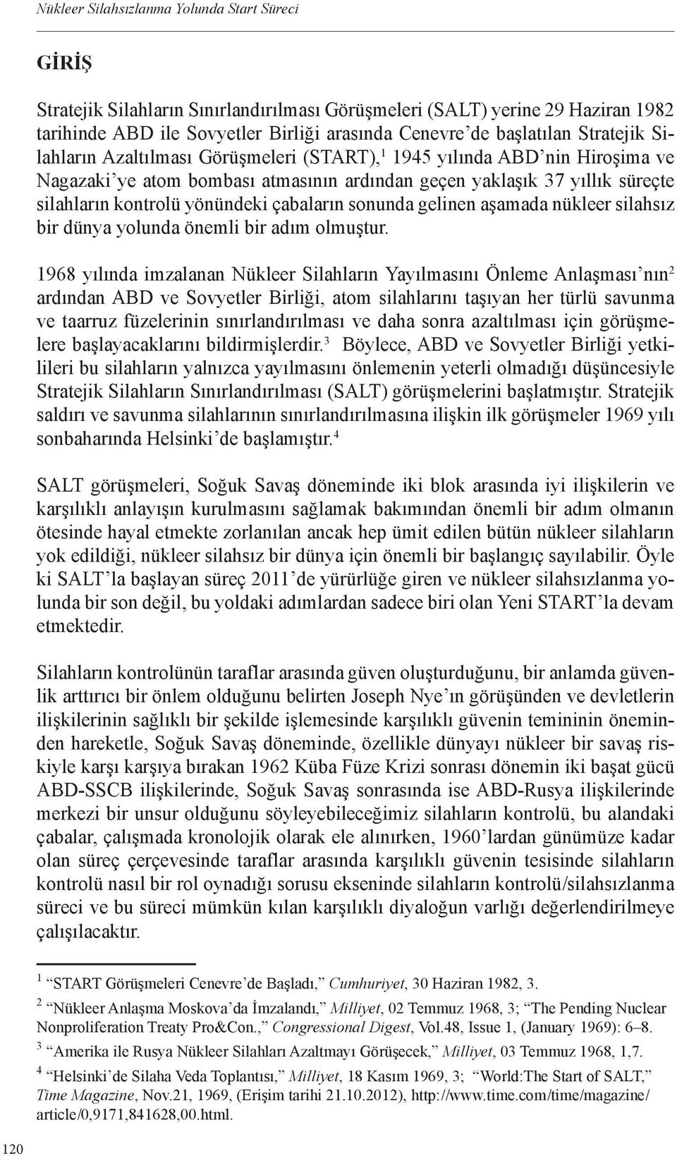 çabaların sonunda gelinen aşamada nükleer silahsız bir dünya yolunda önemli bir adım olmuştur.