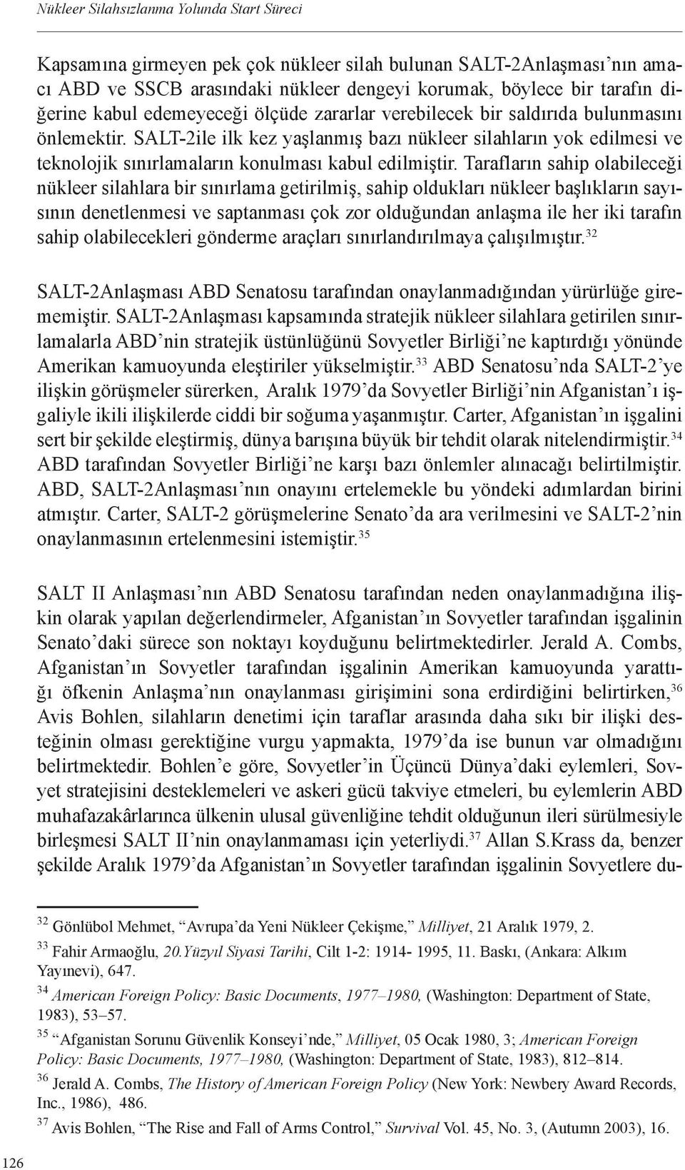 SALT-2ile ilk kez yaşlanmış bazı nükleer silahların yok edilmesi ve teknolojik sınırlamaların konulması kabul edilmiştir.