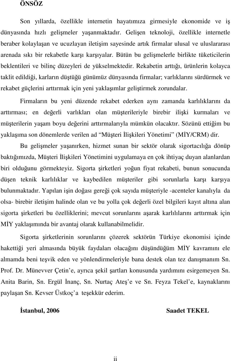 Bütün bu gelişmelerle birlikte tüketicilerin beklentileri ve bilinç düzeyleri de yükselmektedir.