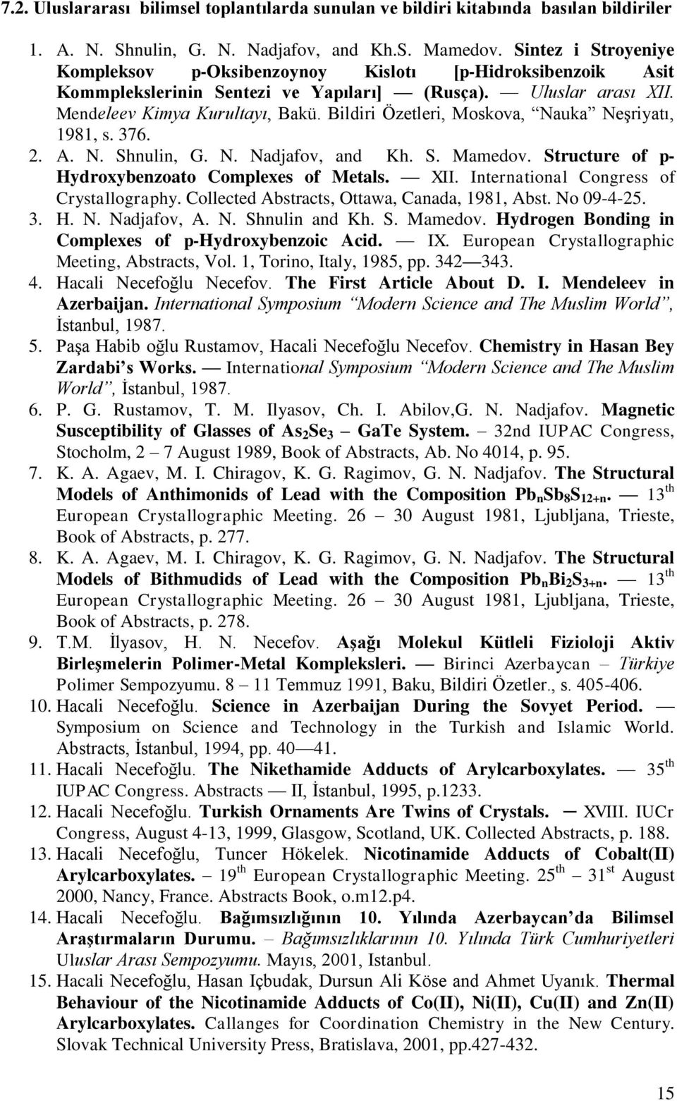 Bildiri Özetleri, Moskova, Nauka Neşriyatı, 1981, s. 376. 2. A. N. Shnulin, G. N. Nadjafov, and Kh. S. Mamedov. Structure of p- Hydroxybenzoato Complexes of Metals. XII.