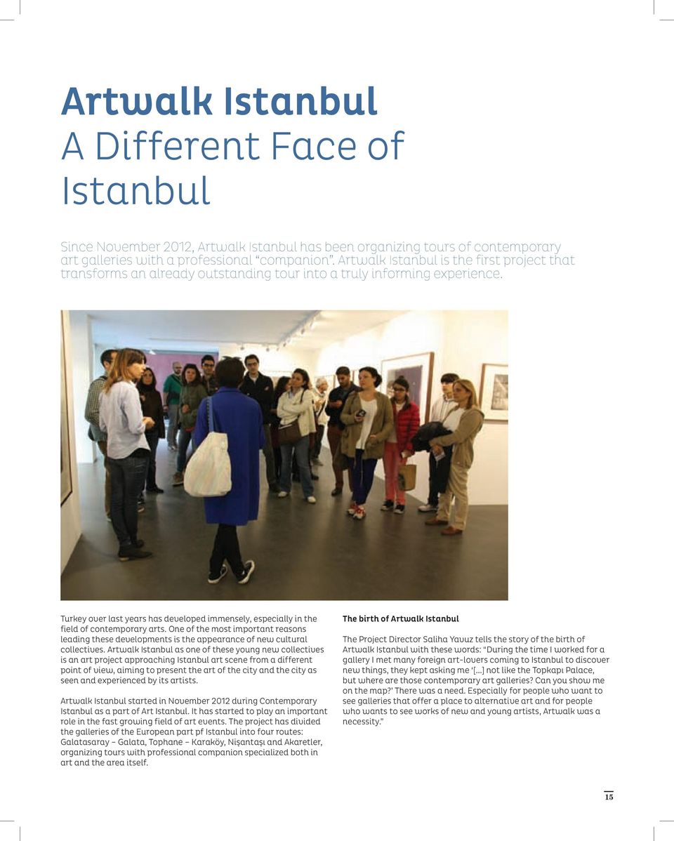 Turkey over last years has developed immensely, especially in the field of contemporary arts.