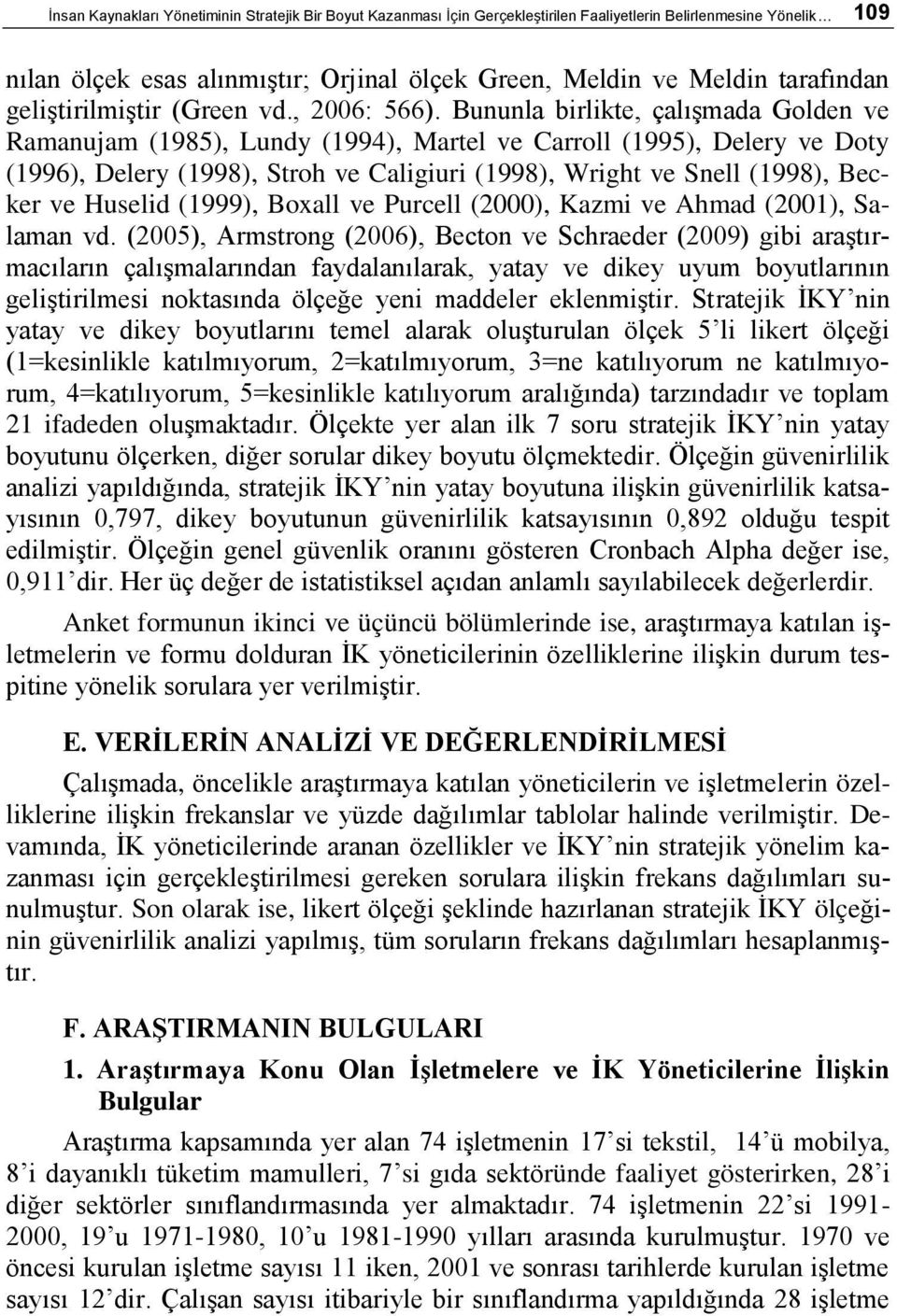 Bununla birlikte, çalışmada Golden ve Ramanujam (1985), Lundy (1994), Martel ve Carroll (1995), Delery ve Doty (1996), Delery (1998), Stroh ve Caligiuri (1998), Wright ve Snell (1998), Becker ve