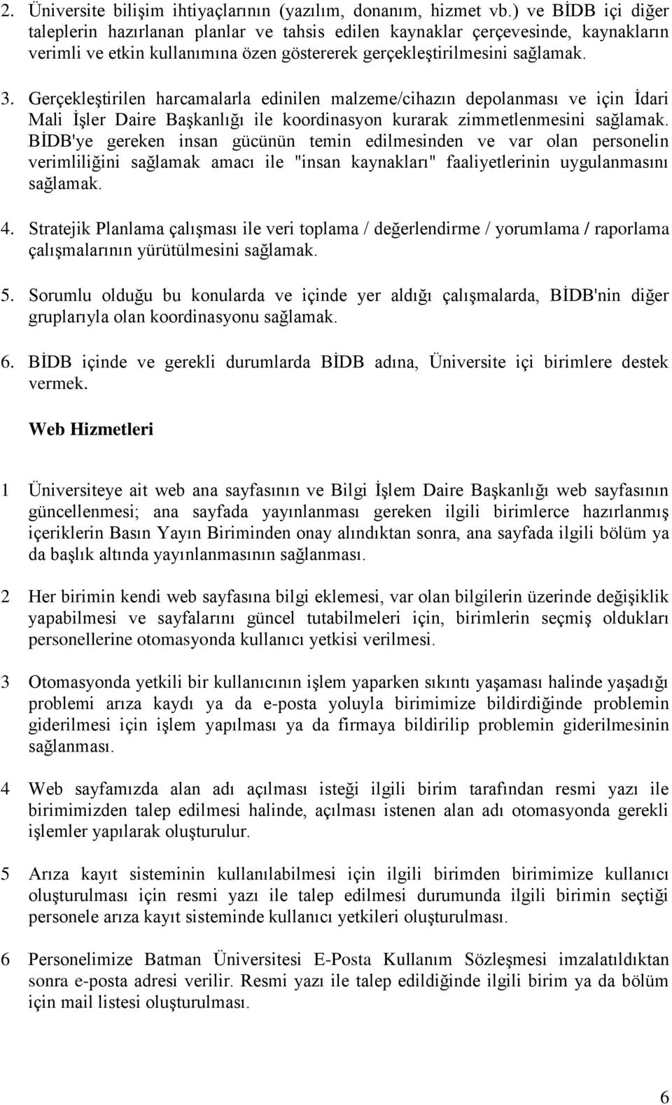 Gerçekleştirilen harcamalarla edinilen malzeme/cihazın depolanması ve için İdari Mali İşler Daire Başkanlığı ile koordinasyon kurarak zimmetlenmesini sağlamak.