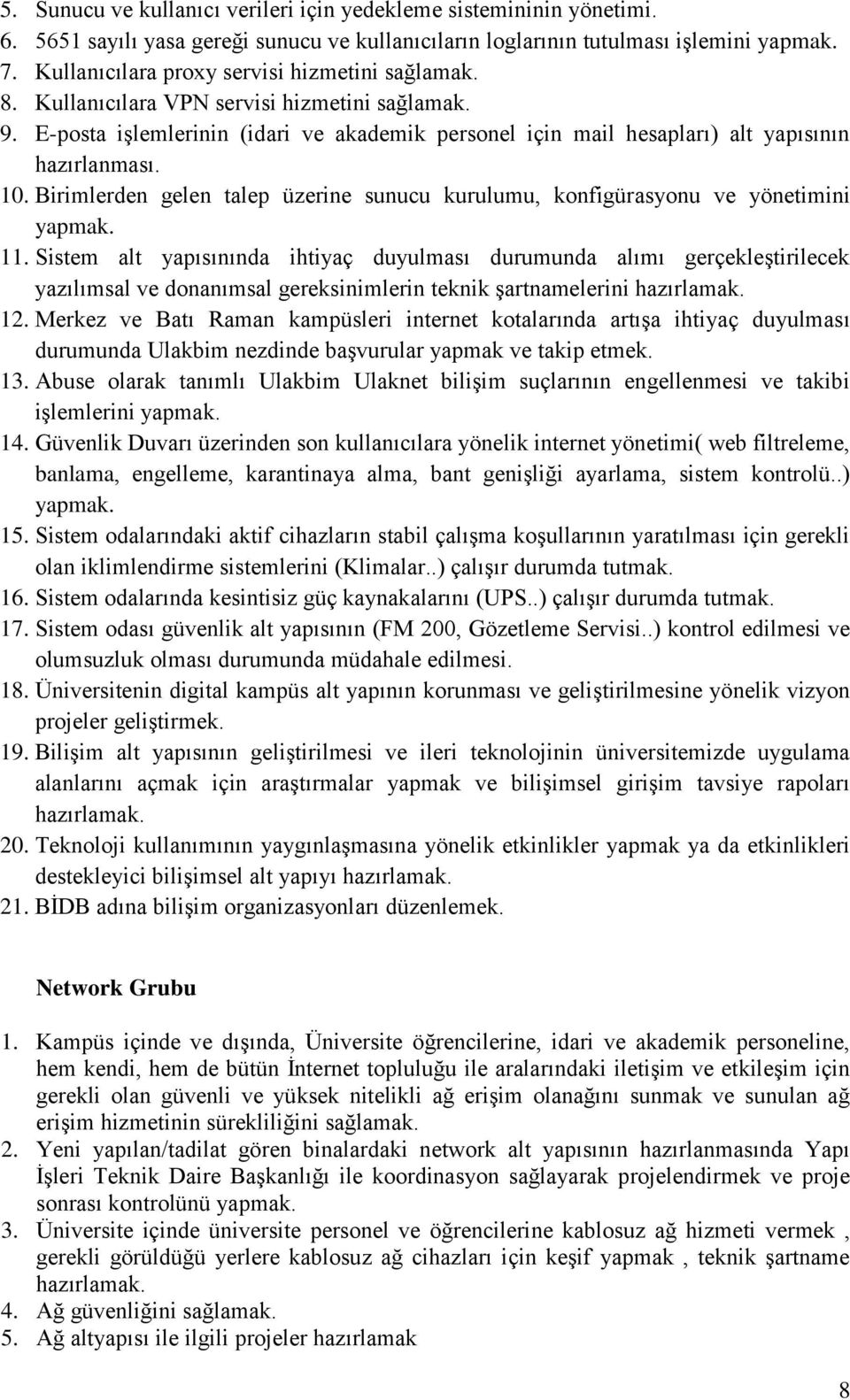 10. Birimlerden gelen talep üzerine sunucu kurulumu, konfigürasyonu ve yönetimini yapmak. 11.