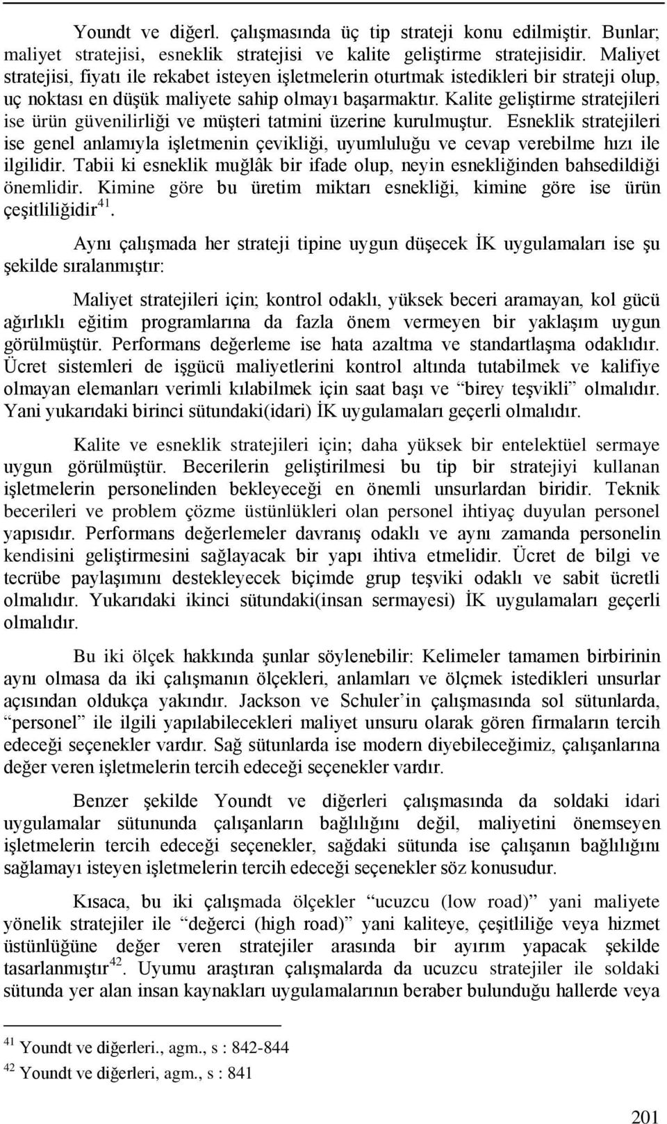 Kalite geliştirme stratejileri ise ürün güvenilirliği ve müşteri tatmini üzerine kurulmuştur.