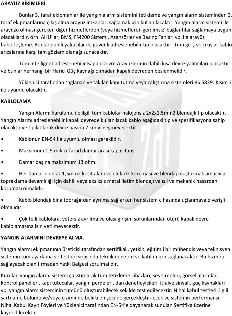 AHU'lar, BMS, FM200 Sistemi, Asansörler ve Basınç Fanları vb. ile arayüz haberleşleme.