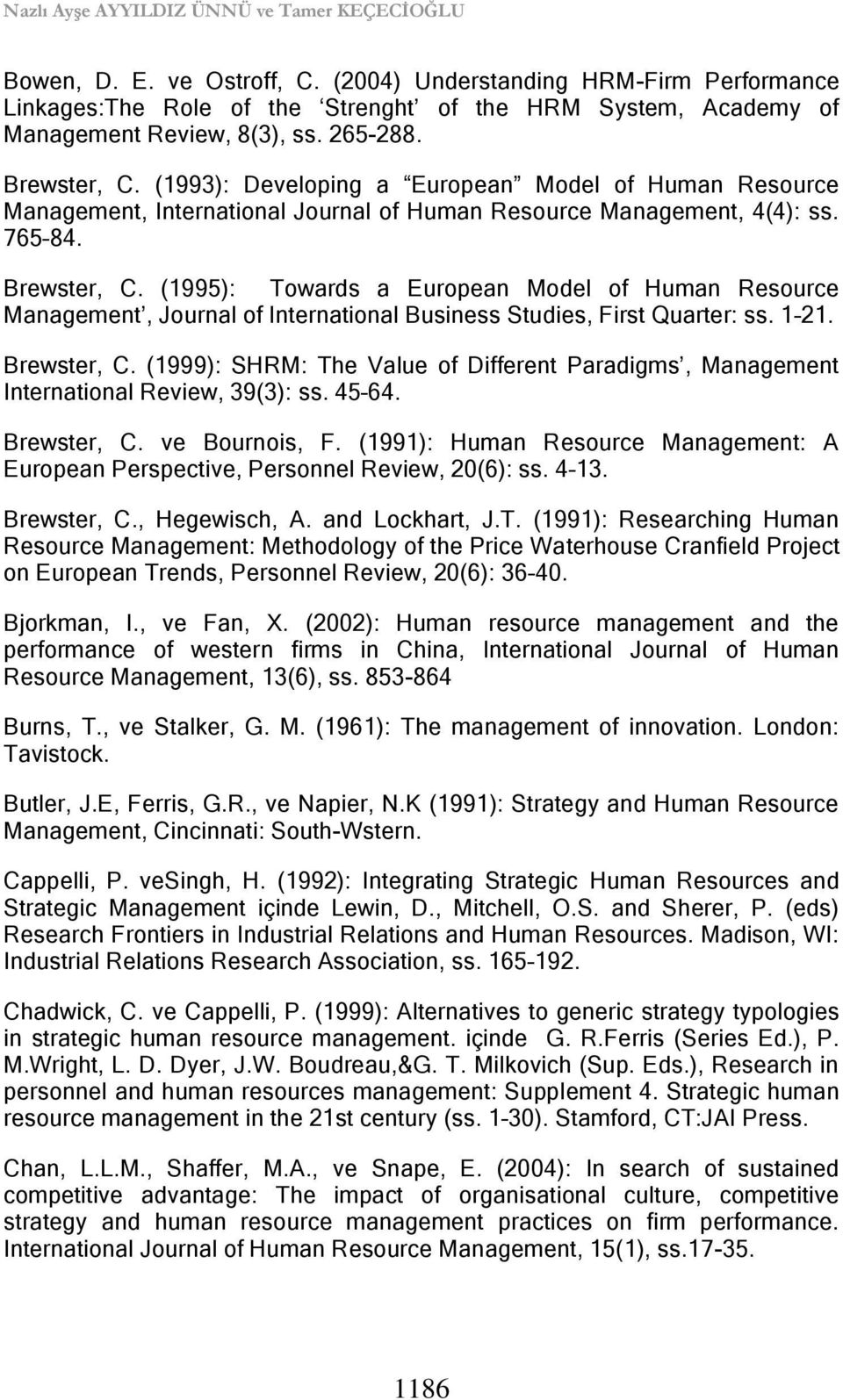 (1993): Developing a European Model of Human Resource Management, International Journal of Human Resource Management, 4(4): ss. 765 84. Brewster, C.
