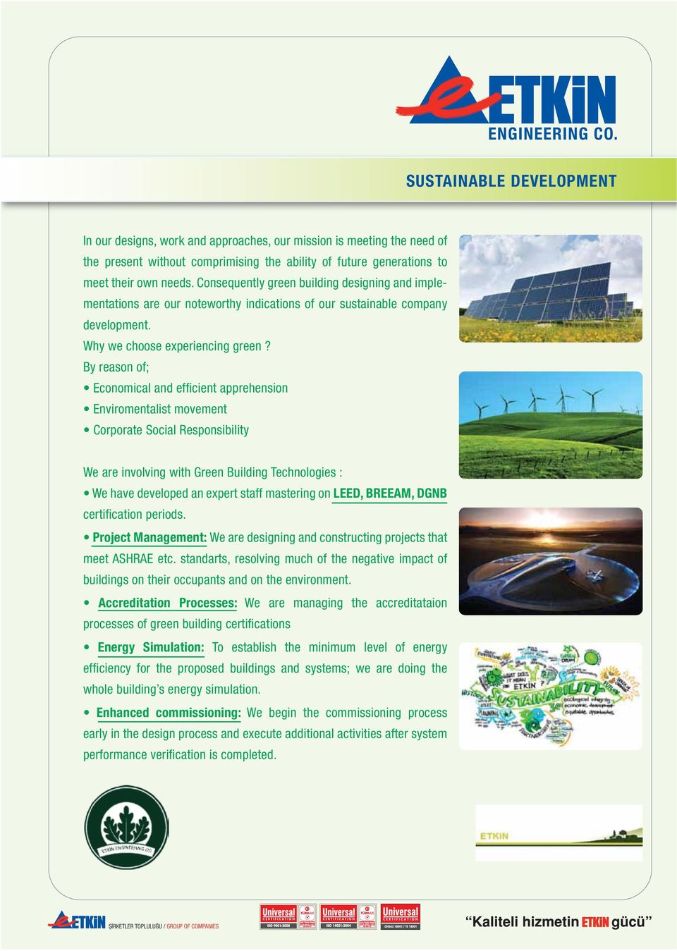 Consequently green building designing and implementations are our noteworthy indications of our sustainable company development. Why we choose experiencing green?